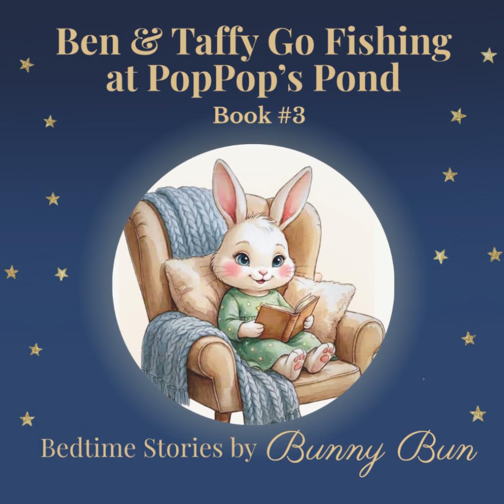 Ben & Taffy Go Fishing at PopPop's Pond: Bedtime Stories by Bunny Bun, Book 3