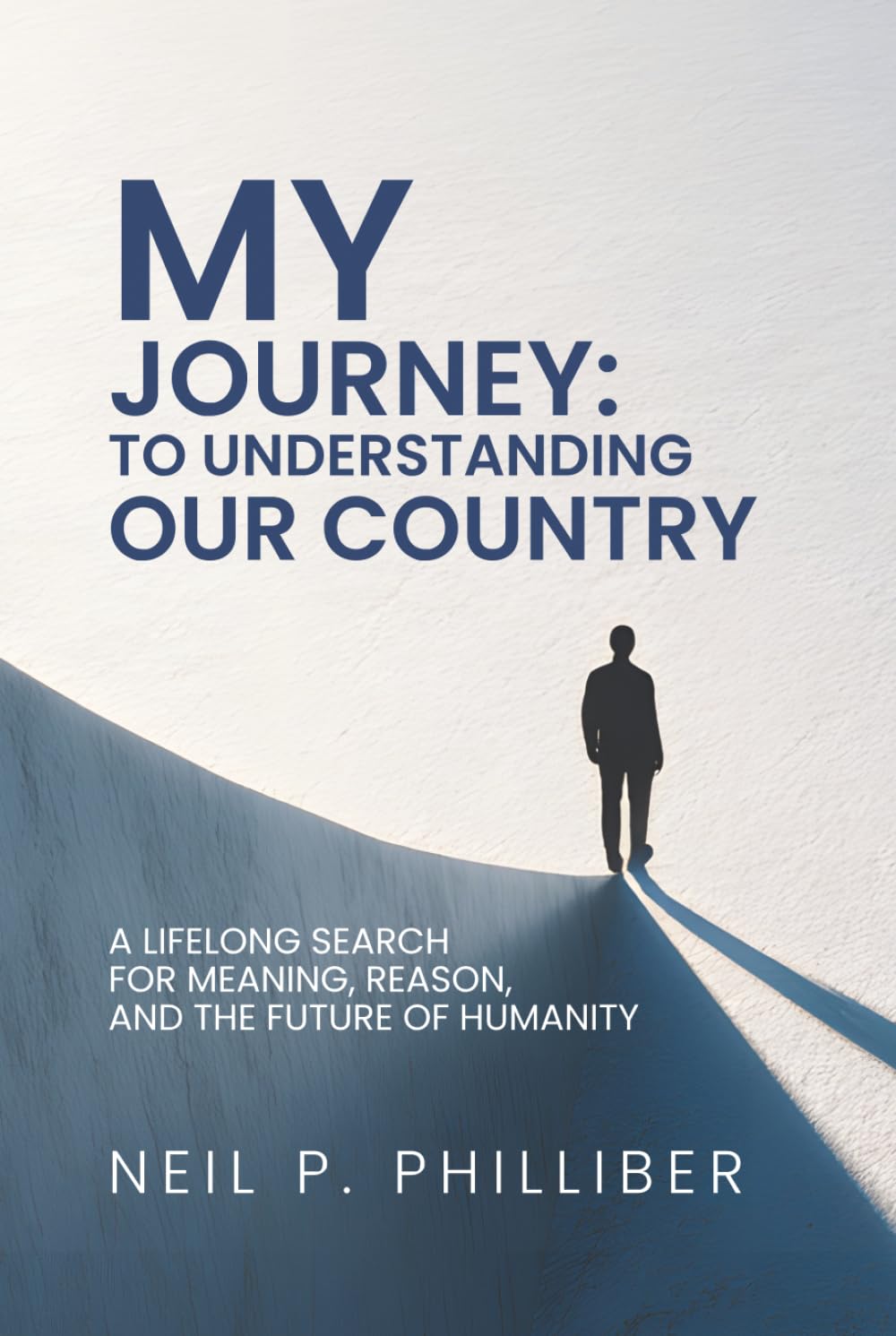 My Journey: To Understanding our Society: A Lifelong Search for Meaning, Reason, and the Future of Humanity