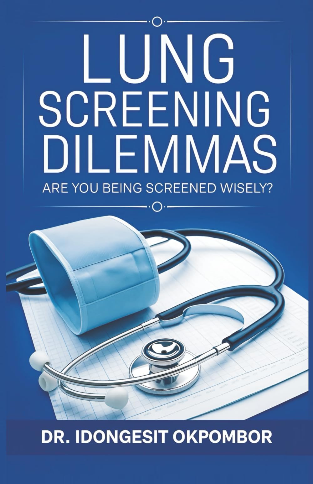 Medical Screening Dilemmas: Are You Being Screened Wisely? (The Truth About Lung Cancer Screening and Treatment)