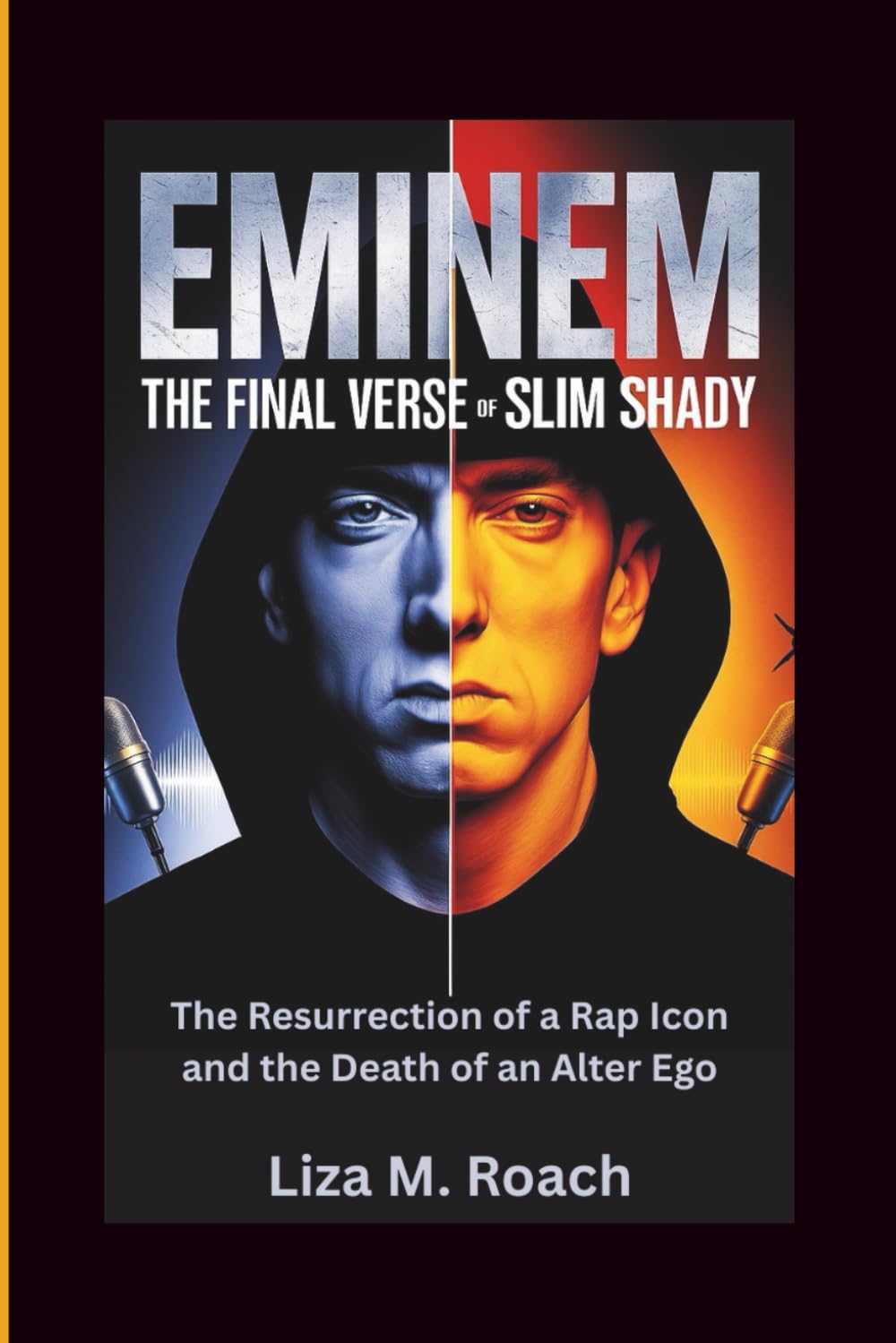 Eminem: The Final Verse of Slim Shady: The Resurrection of a Rap Icon and the Death of an Alter Ego