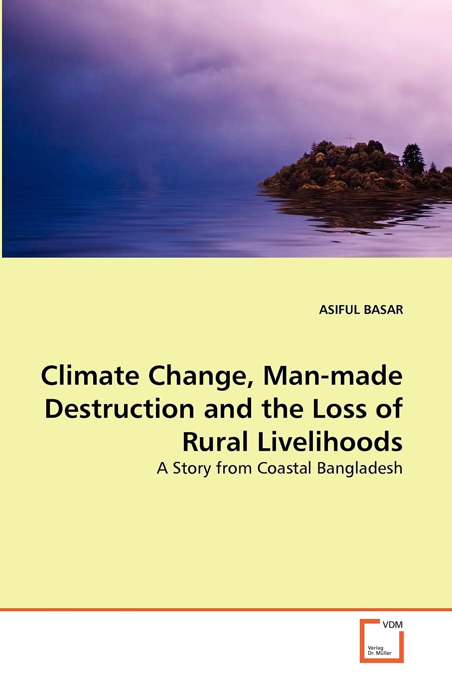 Climate Change, Man-made Destruction and the Loss of Rural Livelihoods: A Story from Coastal Bangladesh