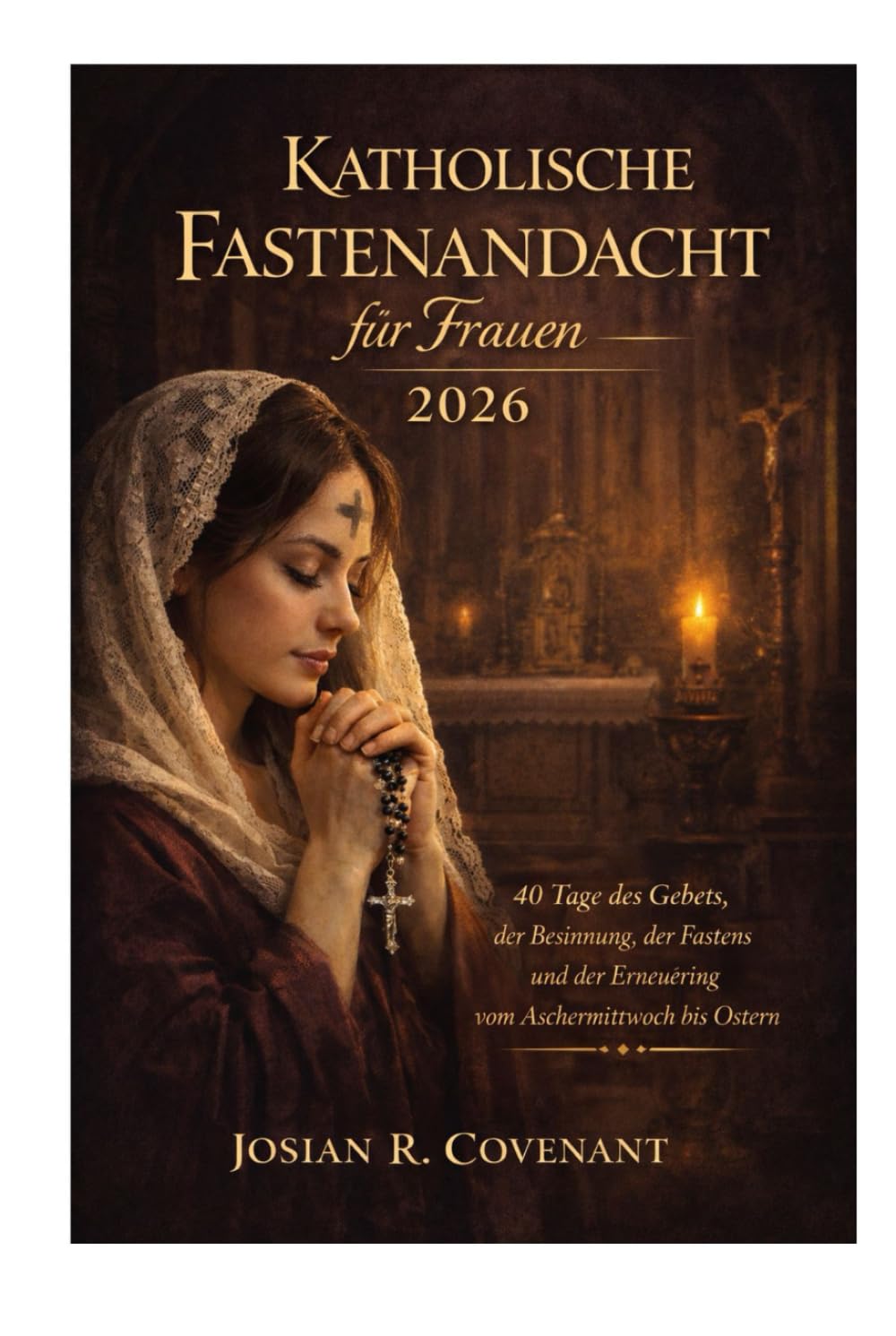 Katholische Fastenandacht für Frauen 2026: 40 Tage des Gebets, der Besinnung, des Fastens und der Erneuerung vom Aschermittwoch bis Ostern