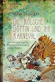 Die Kölsche Göttin und ihr Karneval: Über die Ursprünge des Rheinischen Karnevals in der Isis-Tradition: Die Ursprünge des Kölner Karnevals in der Isis-Tradition