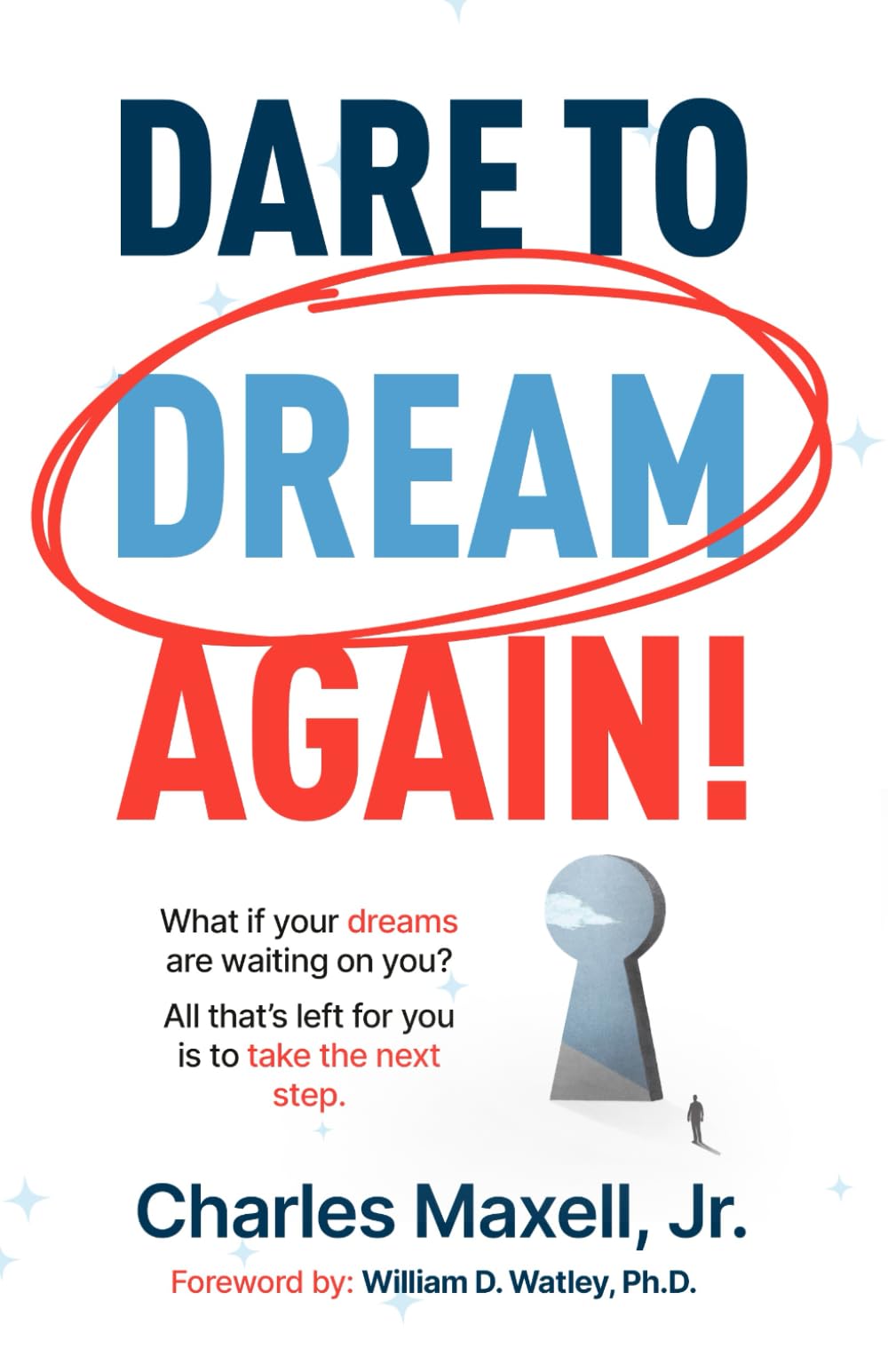Dare to Dream Again!: What if your dreams are waiting on you? All that's left for you is to take the first step.