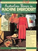 Australian Themes in Machine Embroidery: More Than 20 Unique Designs to Make and Wear (Lothian Australian Craft Series) 0850915635 Book Cover