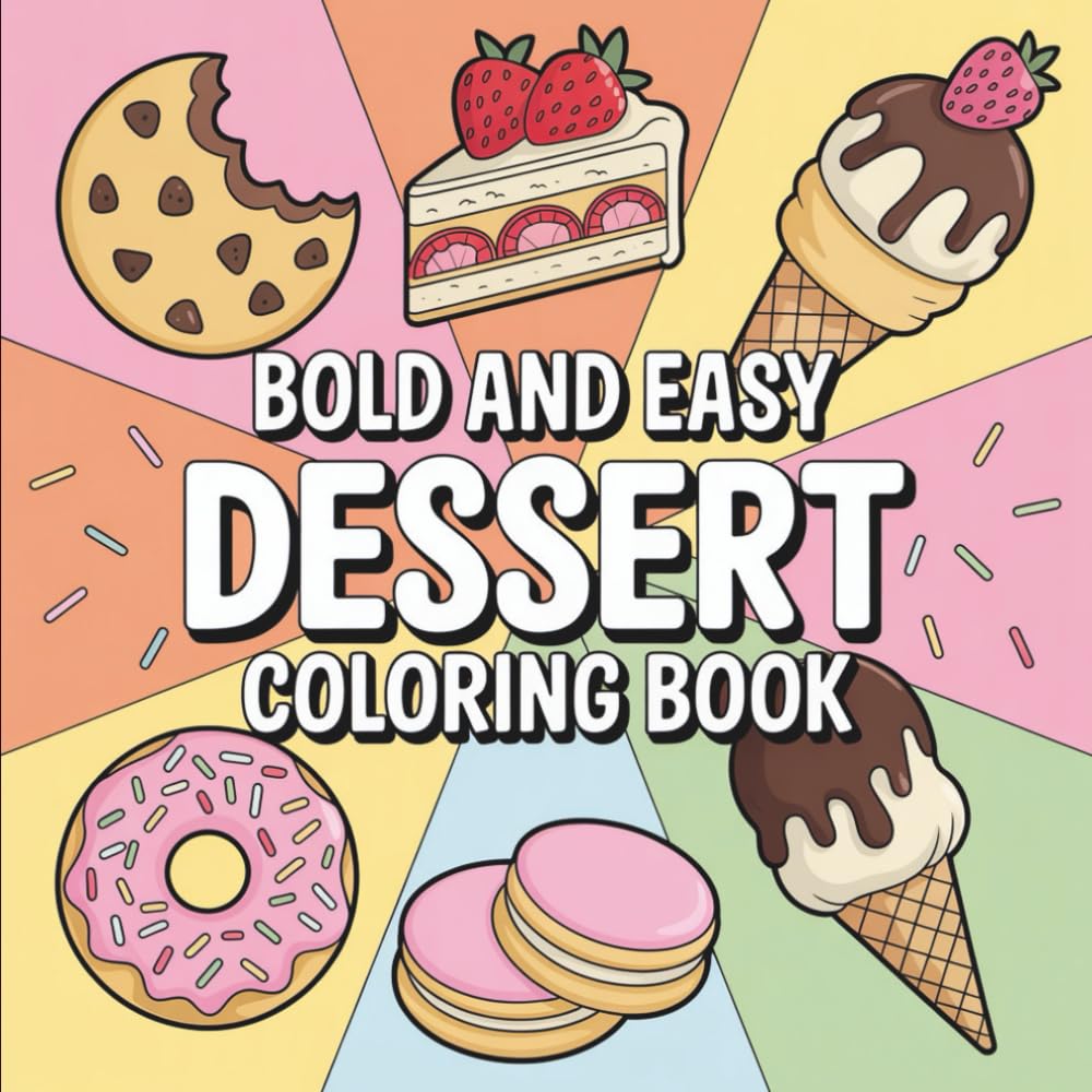 Bold & Easy Dessert Coloring Book: 55 Beginner Coloring Pages for All Ages, Bold and Easy, Simple and Big Designs for Relaxation Featuring Ice Cream, ... & Easy Coloring) (Big & Bold Foodie Fun)