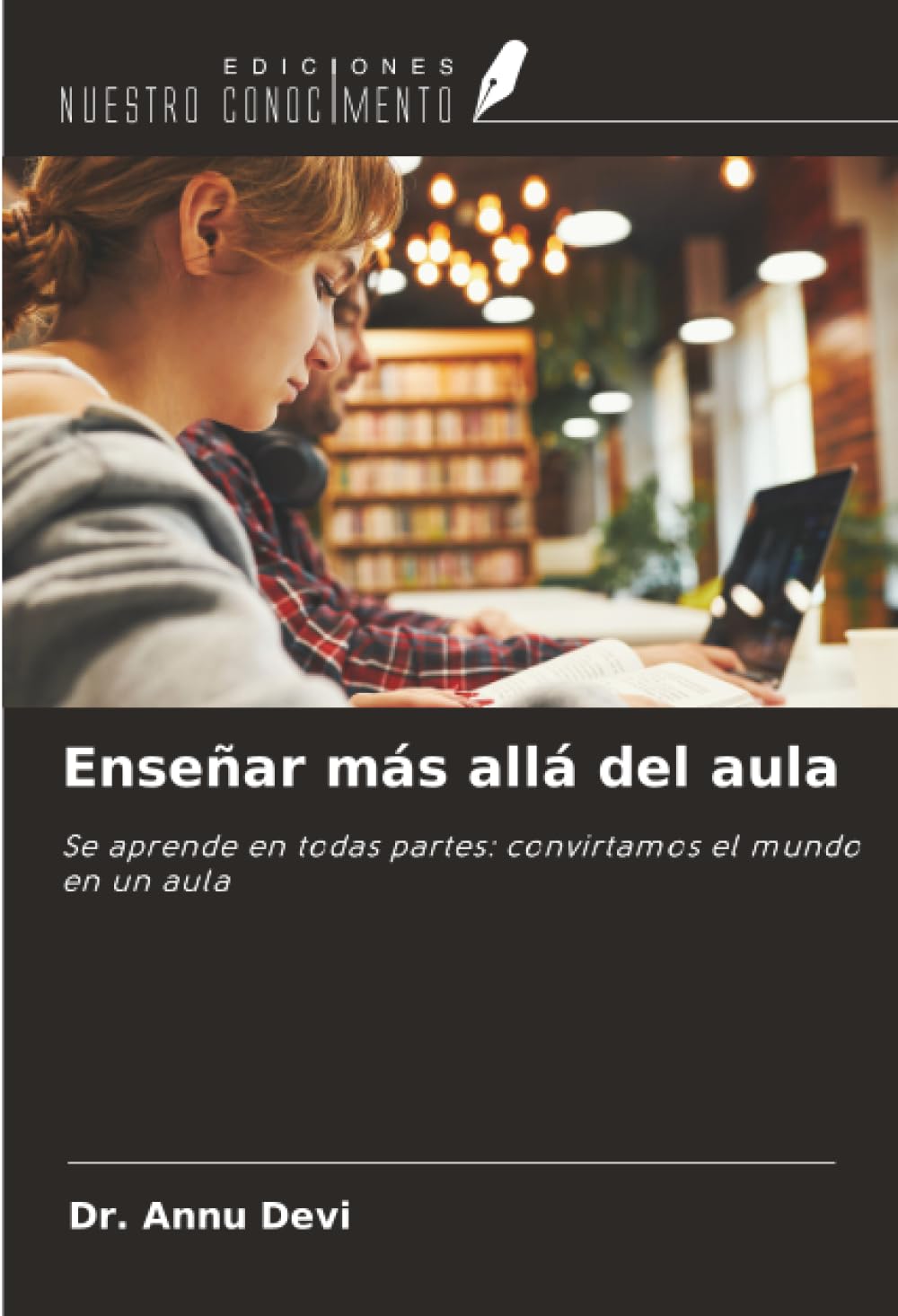 Enseñar más allá del aula: Se aprende en todas partes: convirtamos el mundo en un aula