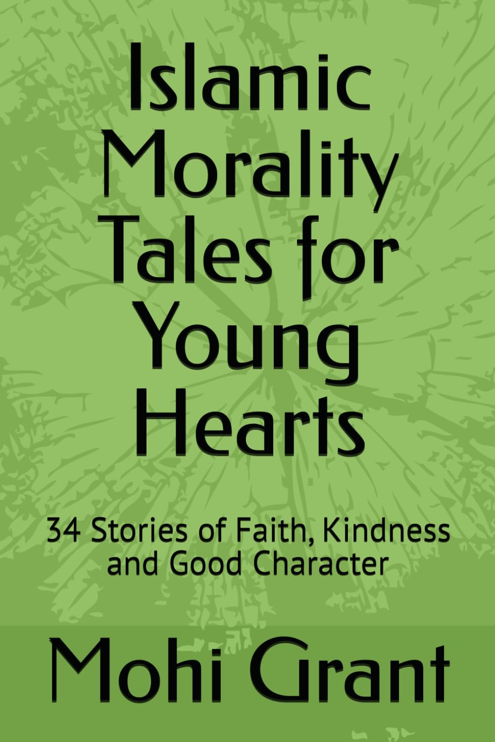Islamic Morality Tales for Young Hearts: 34 Stories of Faith, Kindness and Good Character