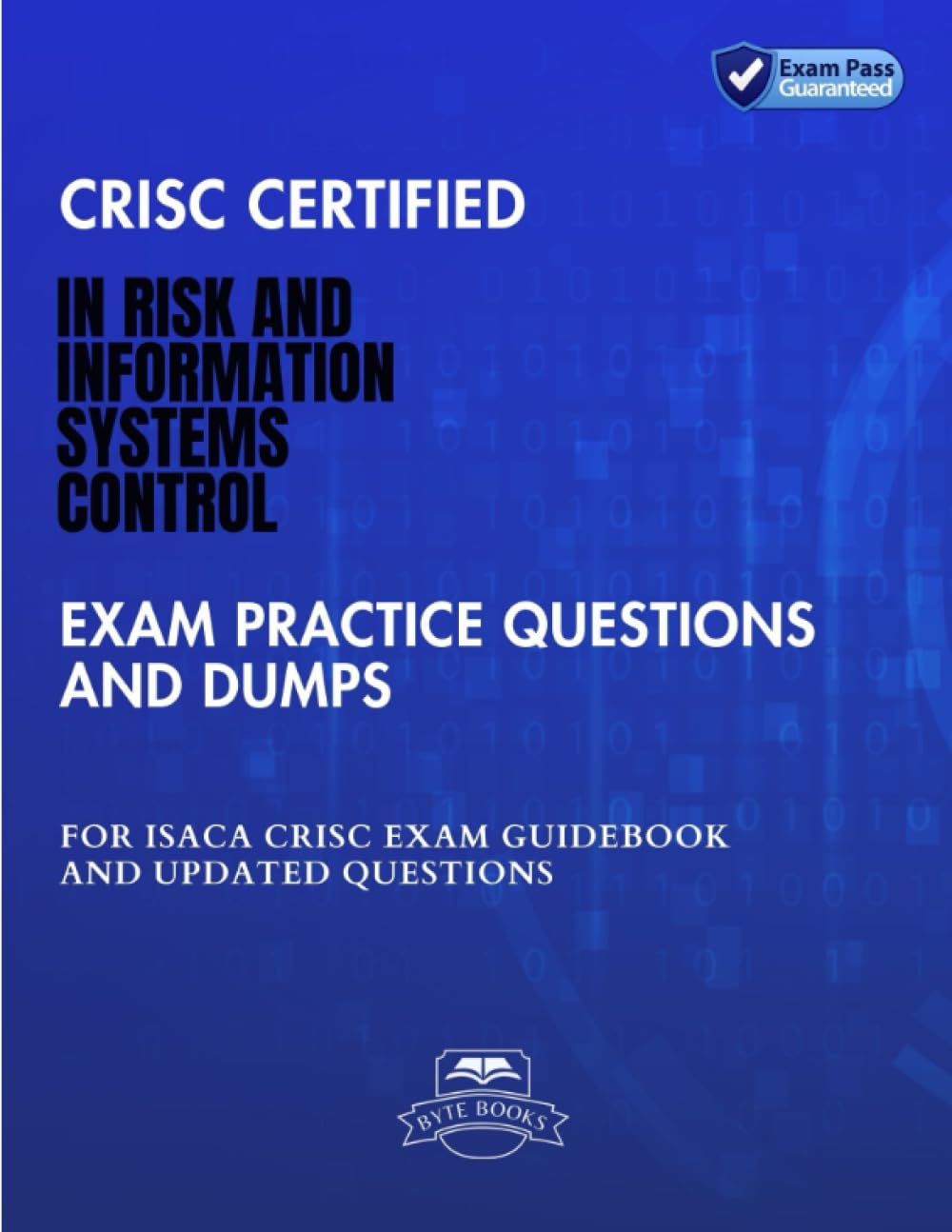CRISC Certified In Risk and Information Systems Control Exam Practice Questions And Dumps: ISACA CRISC Exam Guidebook And Updated Questions