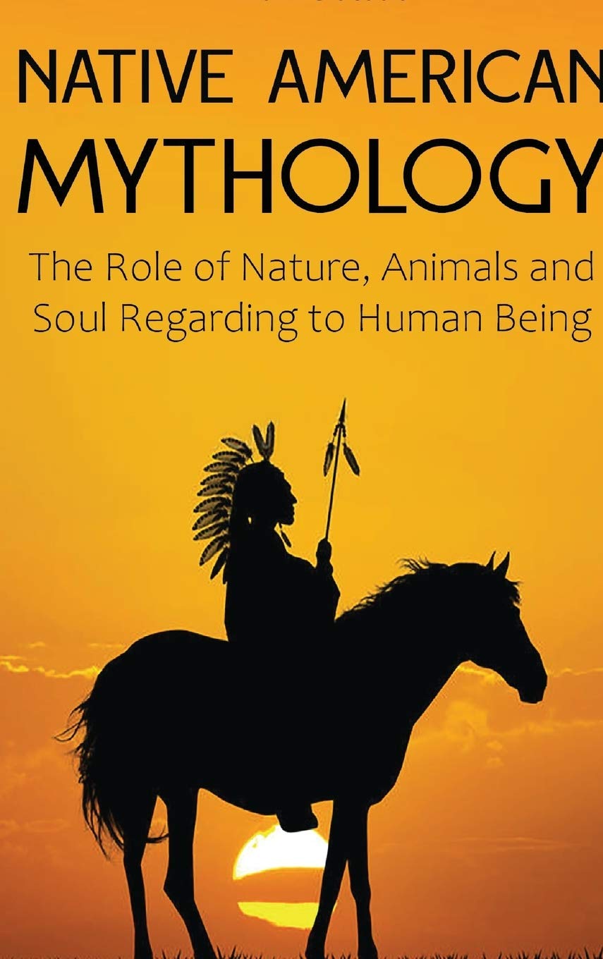 Native American Mythology: The Role of Nature, Animals, and Soul Regarding Human Being