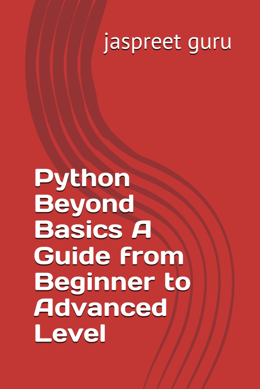 Python Beyond Basics A Guide from Beginner to Advanced Level