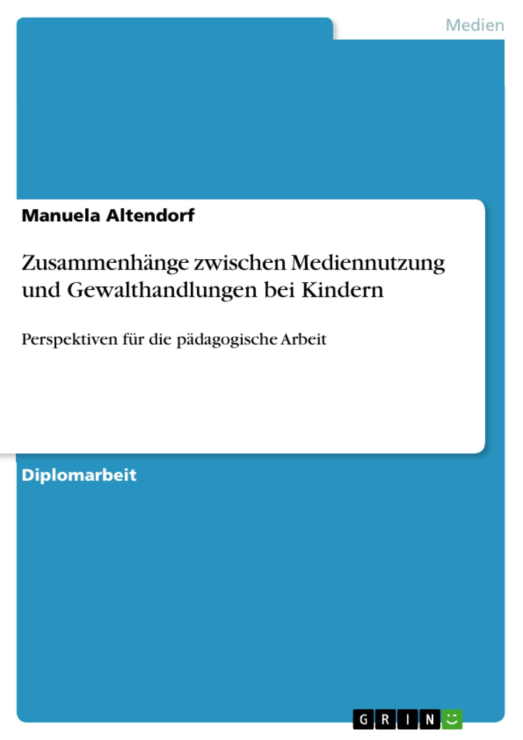 Zusammenhänge zwischen Mediennutzung und Gewalthandlungen bei Kindern: Perspektiven für die pädagogische Arbeit