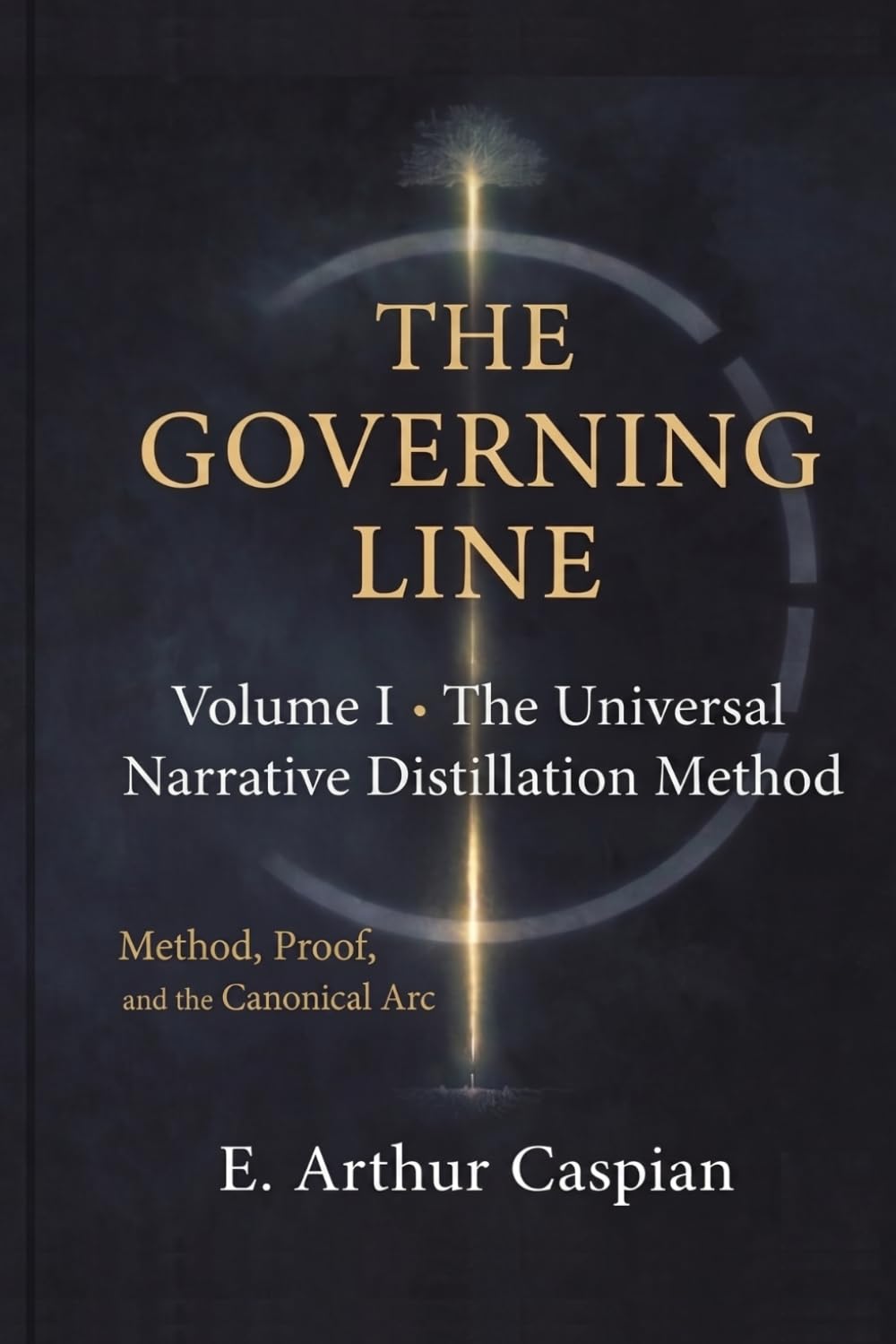 The Governing Line, Volume I: The Universal Narrative Distillation Method