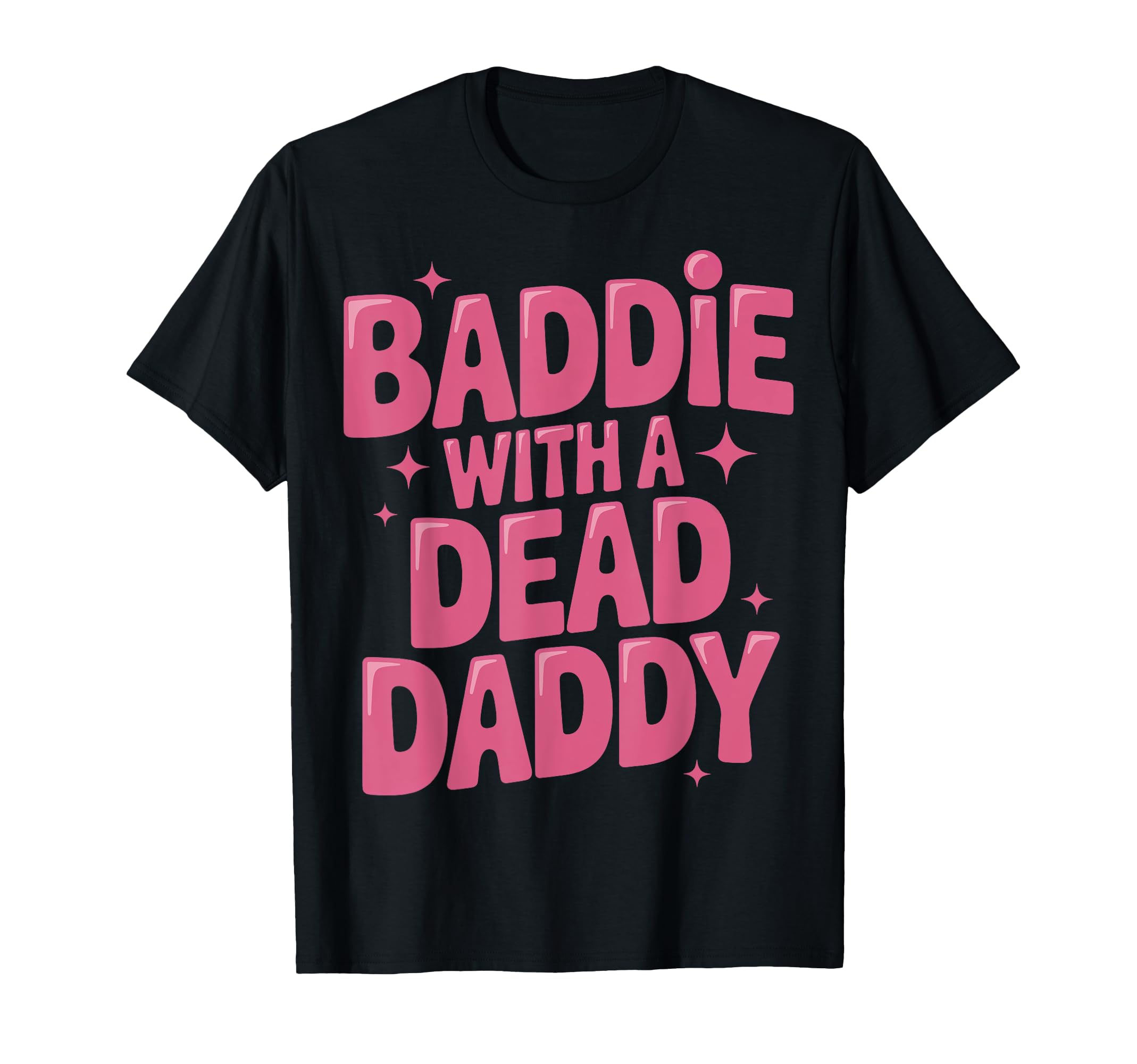 Baddie With A Dead Daddy T-Shirt