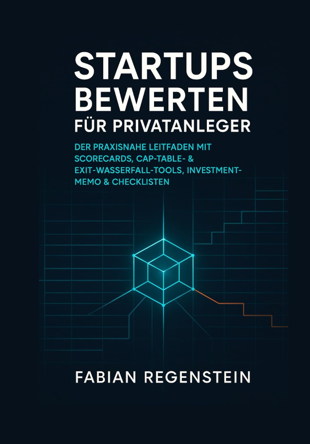 Startups bewerten für Privatanleger: Der praxisnahe Leitfaden mit Scorecards, Cap-Table- & Exit-Wasserfall-Tools, Investment-Memo & Checklisten