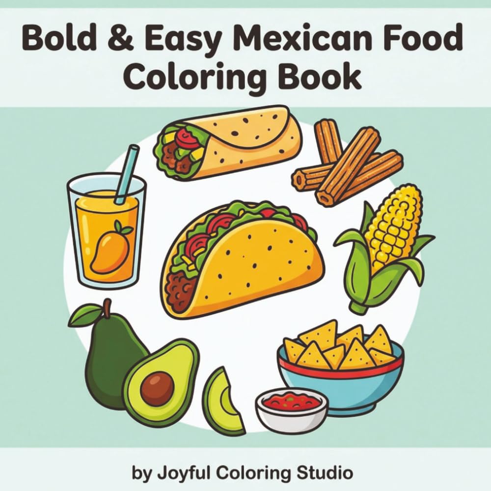 Bold & Easy Mexican Food Coloring Book for Adults and Teens: Simple Tacos, Burritos, Churros and More for Relaxation, Stress Relief, and Easy Coloring Fun
