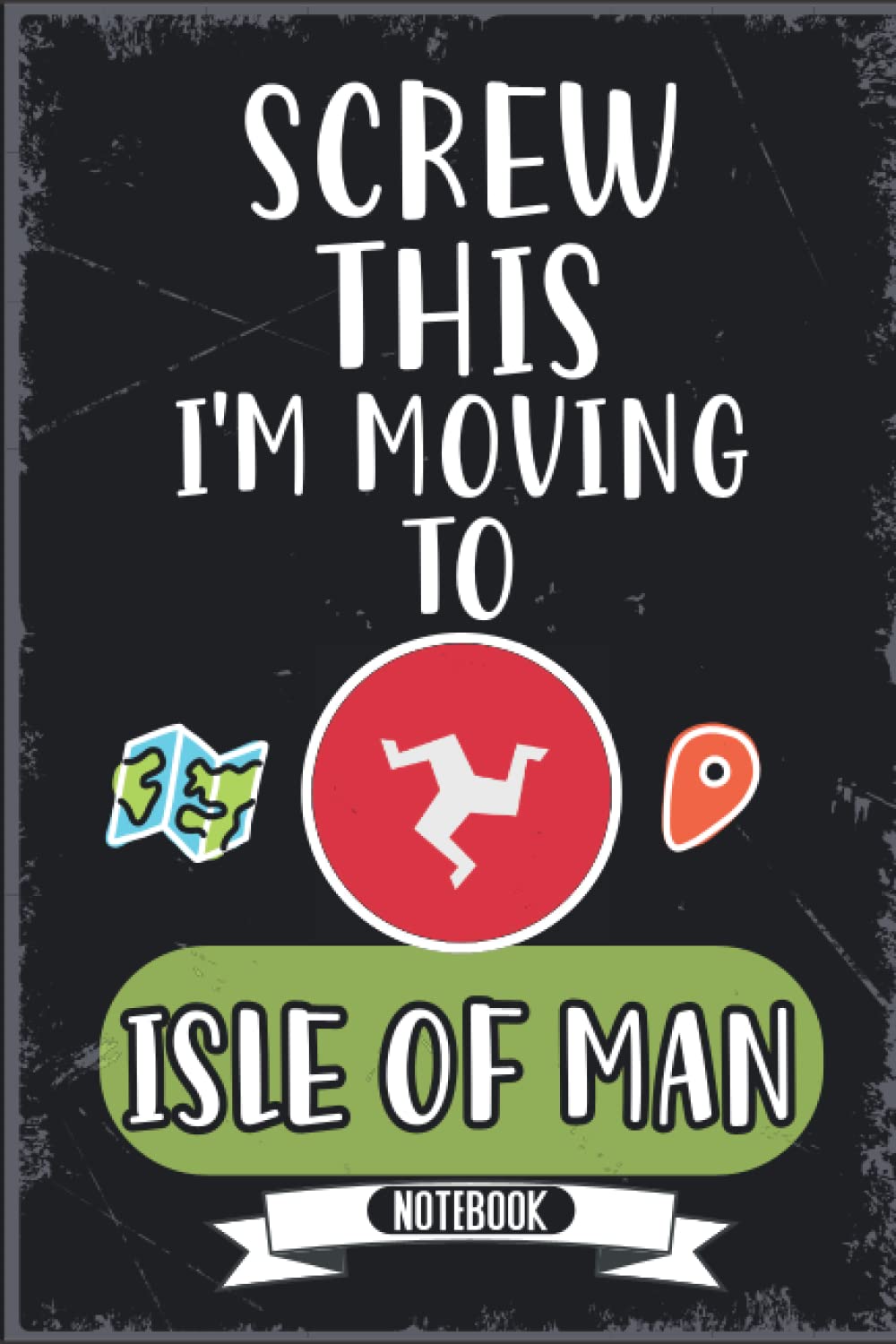 Screw This I'm Moving To Isle Of Man: Funny Sarcastic Isle Of Man Traveling Notebook Journal | Vintage Cover Design With Hilarious Expression To Make ... Birthdays, White Elephant, Thanksgiving