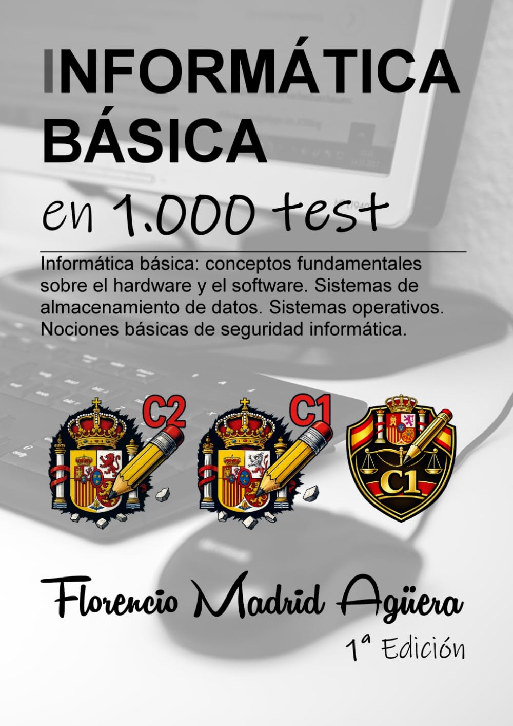 INFORMÁTICA BÁSICA en 1.000 test: Informática básica: conceptos fundamentales sobre el hardware y el software. Sistemas de almacenamiento de datos. ... Nociones básicas de seguridad informática.