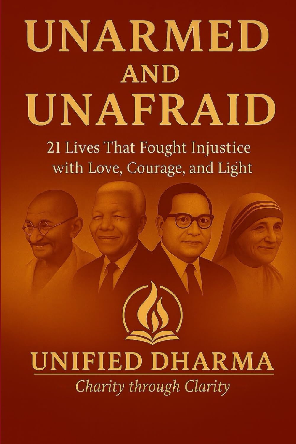 Unarmed and Unafraid: 21 Lives That Fought Injustice with Love, Courage, and Light: 22 (The 21 Books of the 21st Century: A book series to Understand ... and the future — with Clarity and Purpose)