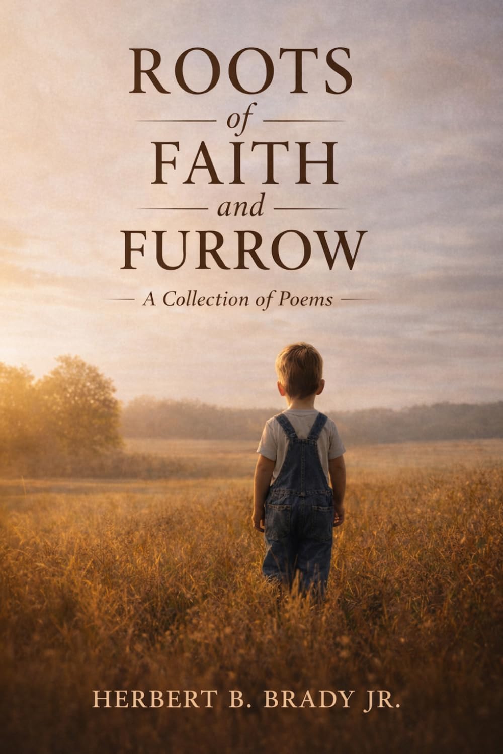 Roots of Faith and Furrow: A Collection of Poems