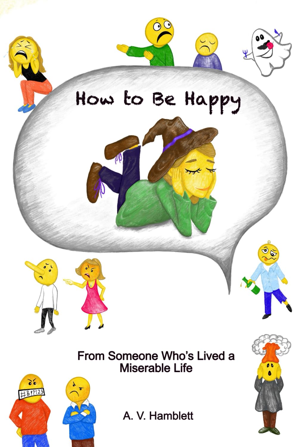 How to Be Happy: From Someone Who’s Lived a Miserable Life
