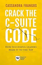 Crack the C-Suite Code: How Successful Leaders Make It to the Top
