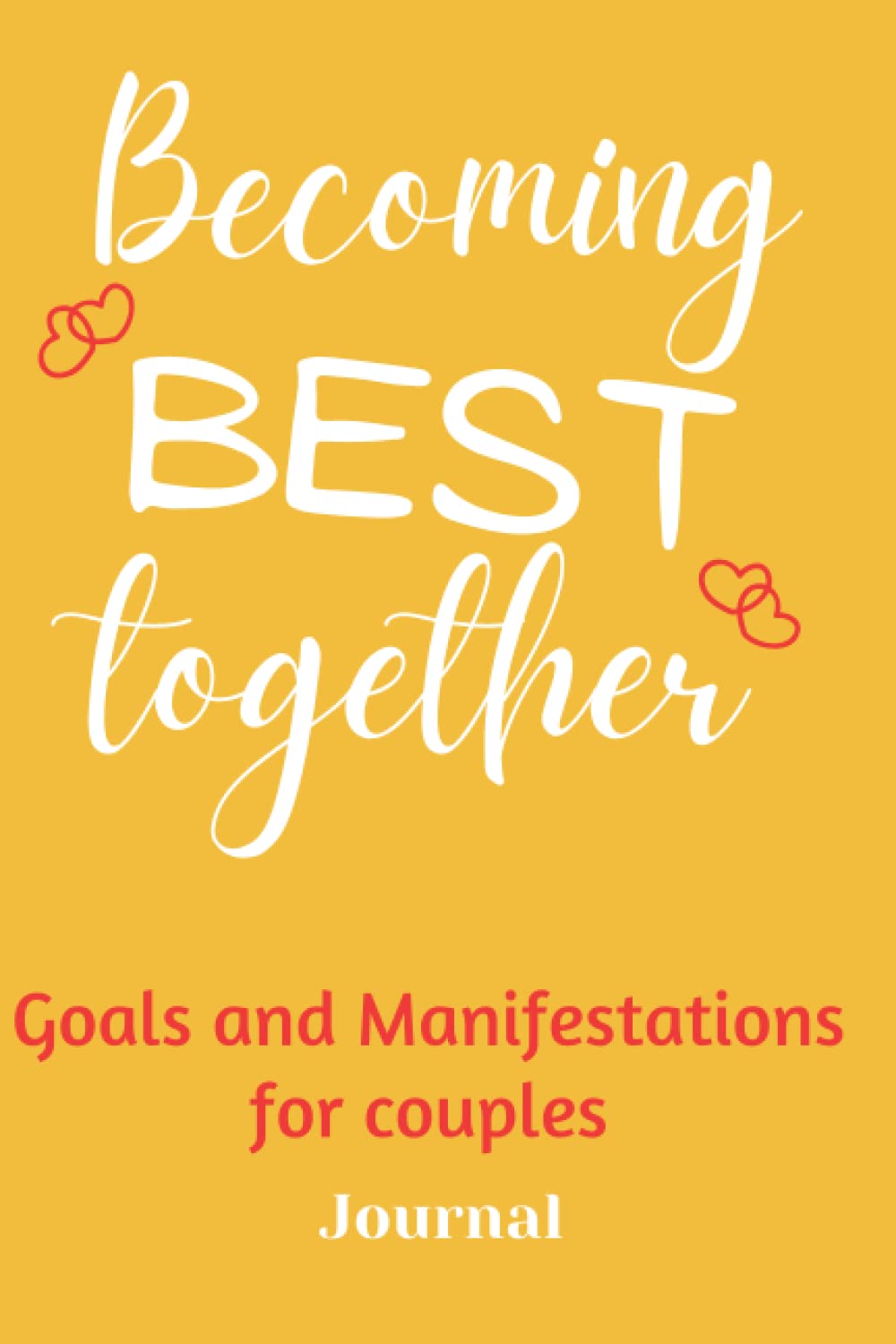 Becoming Best Together Goals and Manifestations for Couples Journal: Goals Setting Workbook for couples, Goals Tracker, Vision Board Notebook 100 Pages with Prompts