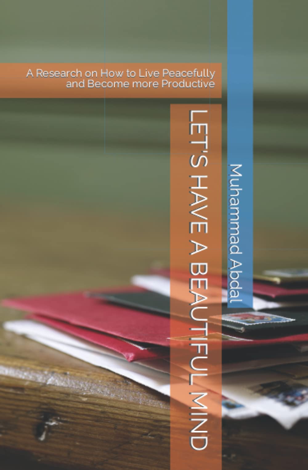 LET'S HAVE A BEAUTIFUL MIND: A Research on How to Live Peacefully and Become more Productive