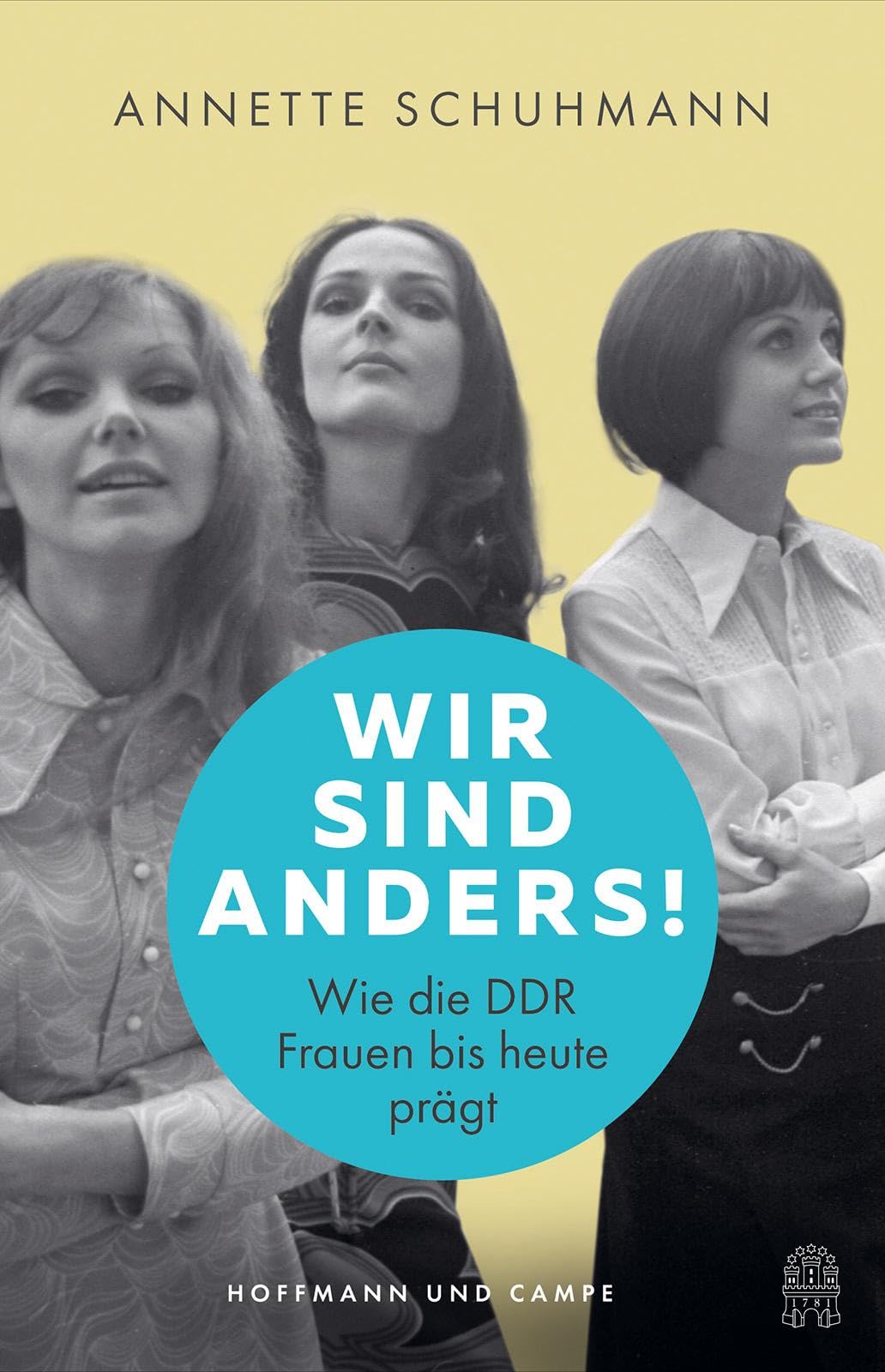 Wir sind anders!: Wie die DDR Frauen bis heute prägt