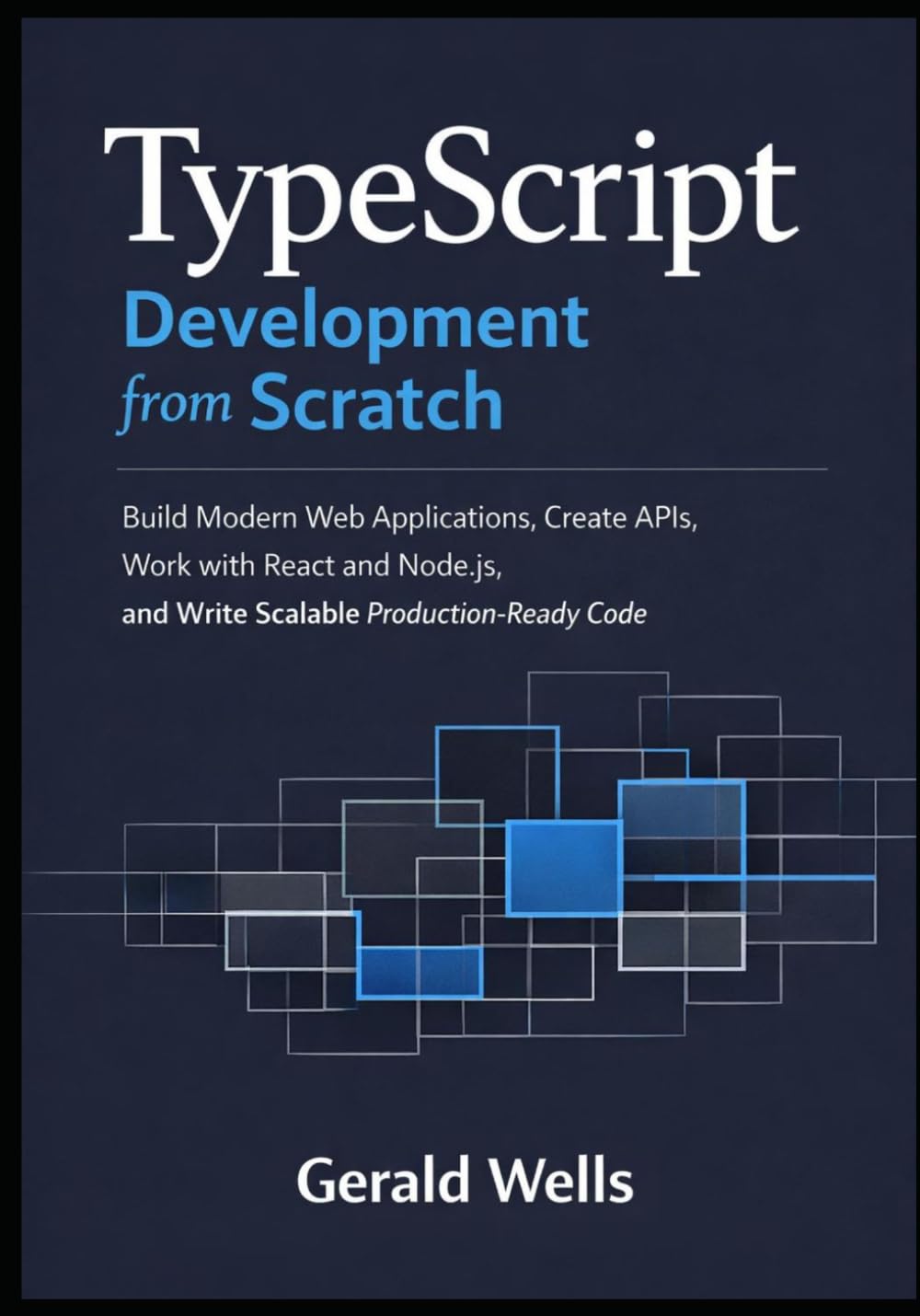 TypeScript Development from Scratch: Build Modern Web Applications, Create APIs, Work with React and Node.js, and Write Scalable Production-Ready Code