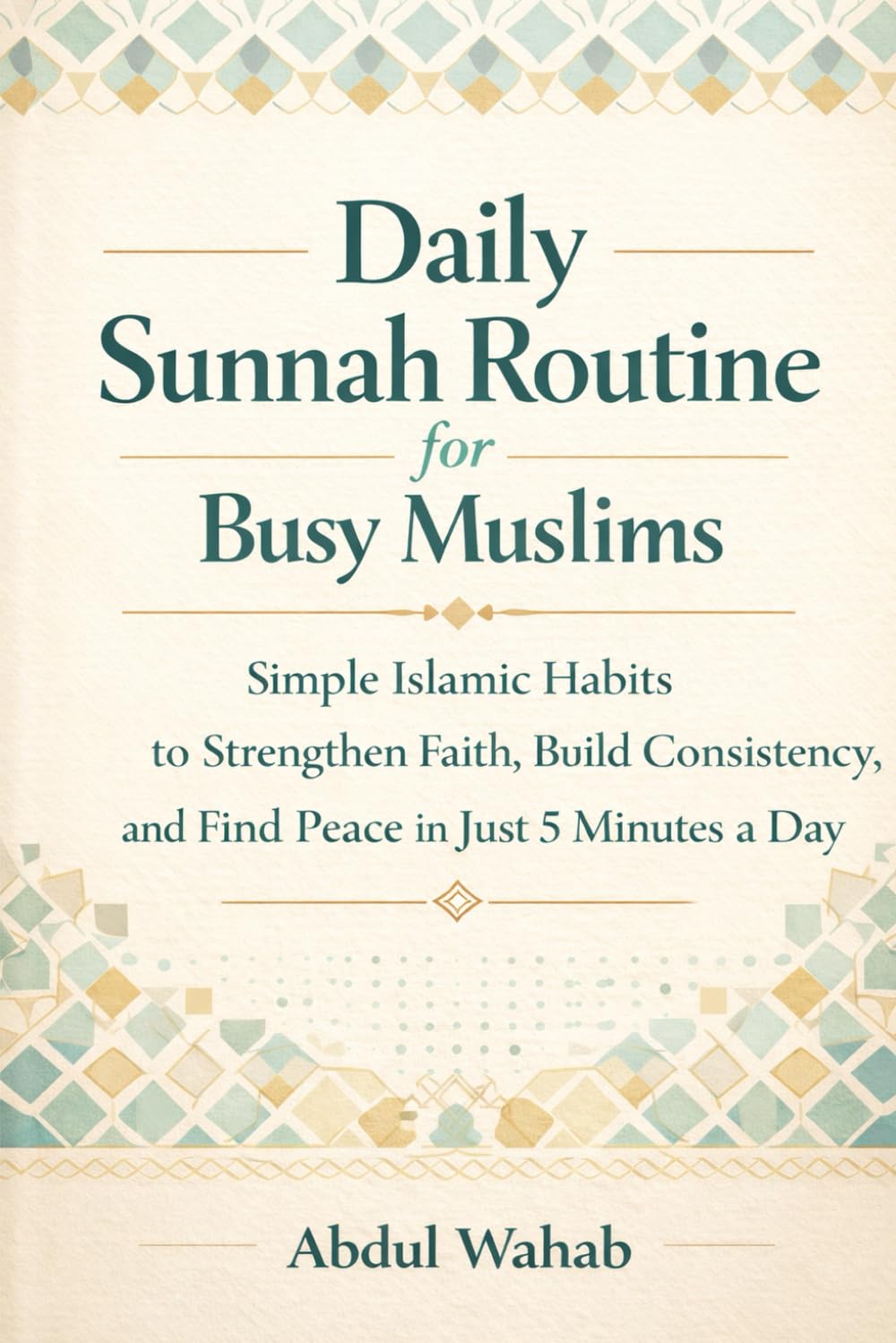 Daily Sunnah Routine for Busy Muslims: Simple Islamic Habits to Strengthen Faith, Build Consistency, and Find Peace in Just 5 Minutes a Day