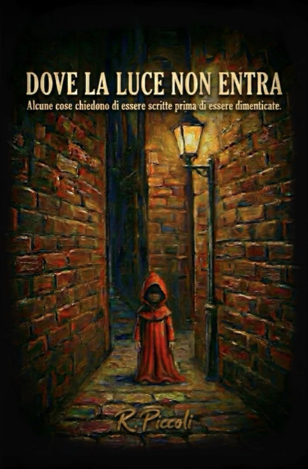 Dove la Luce non entra: Alcune cose chiedono di essere scritte prima di essere dimenticate.