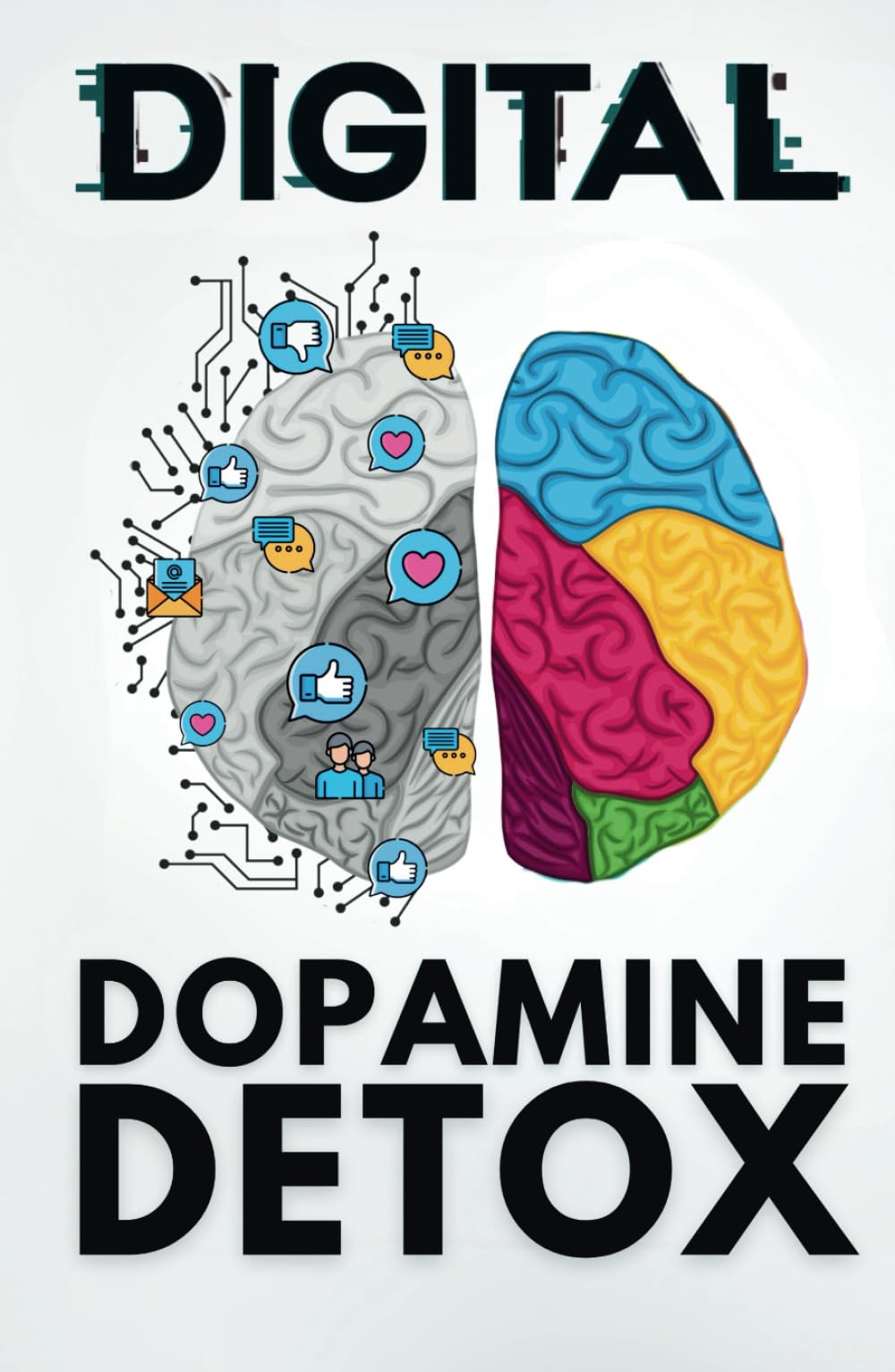 Digital Dopamine Detox: Break Screen Addiction, Boost Focus, and Rewire Your Brain for Deep Work and Productivity – Includes 30-Day Workbook