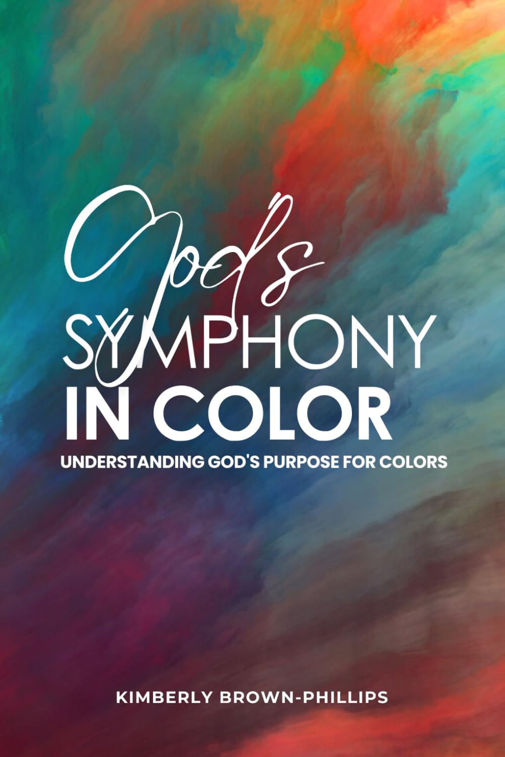 God's Symphony in Color: Understanding God's Purpose for Colors