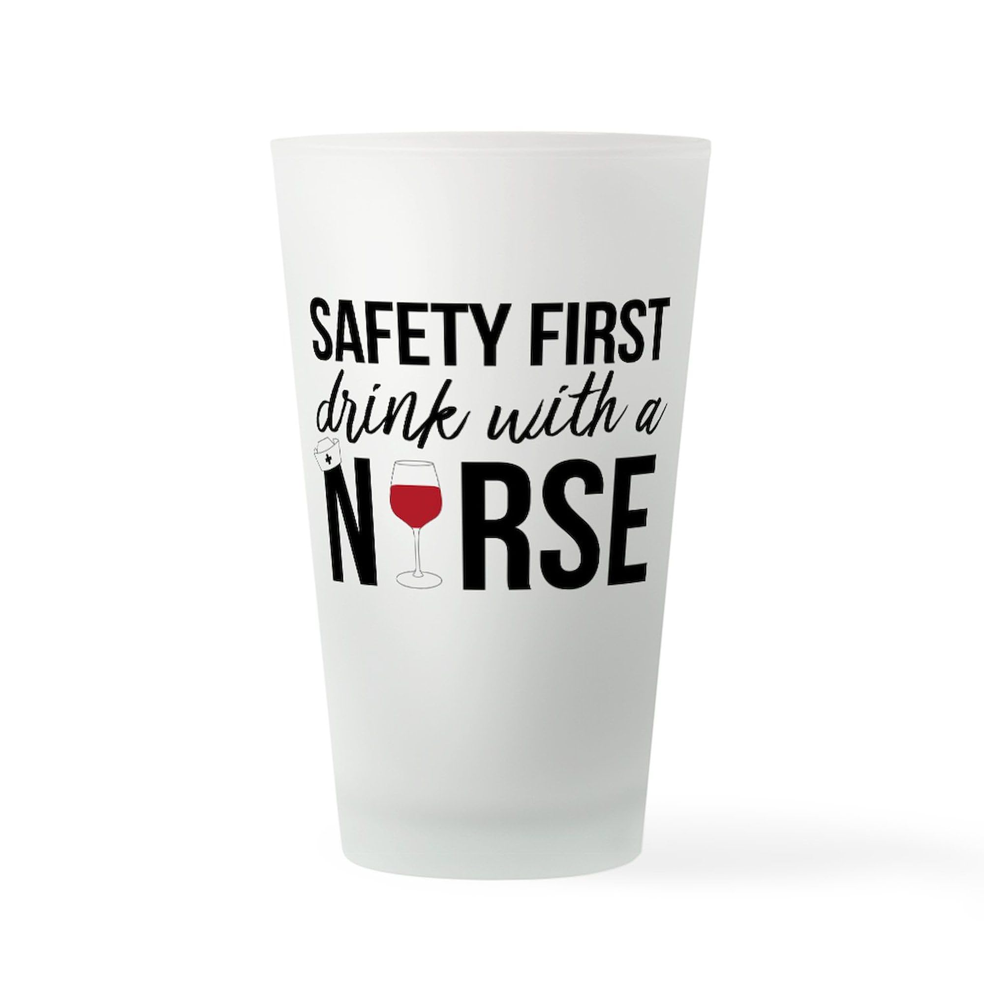 CafePress Safety First Drink With A Nurse Pint Glass, 16 oz. Drinking Glass