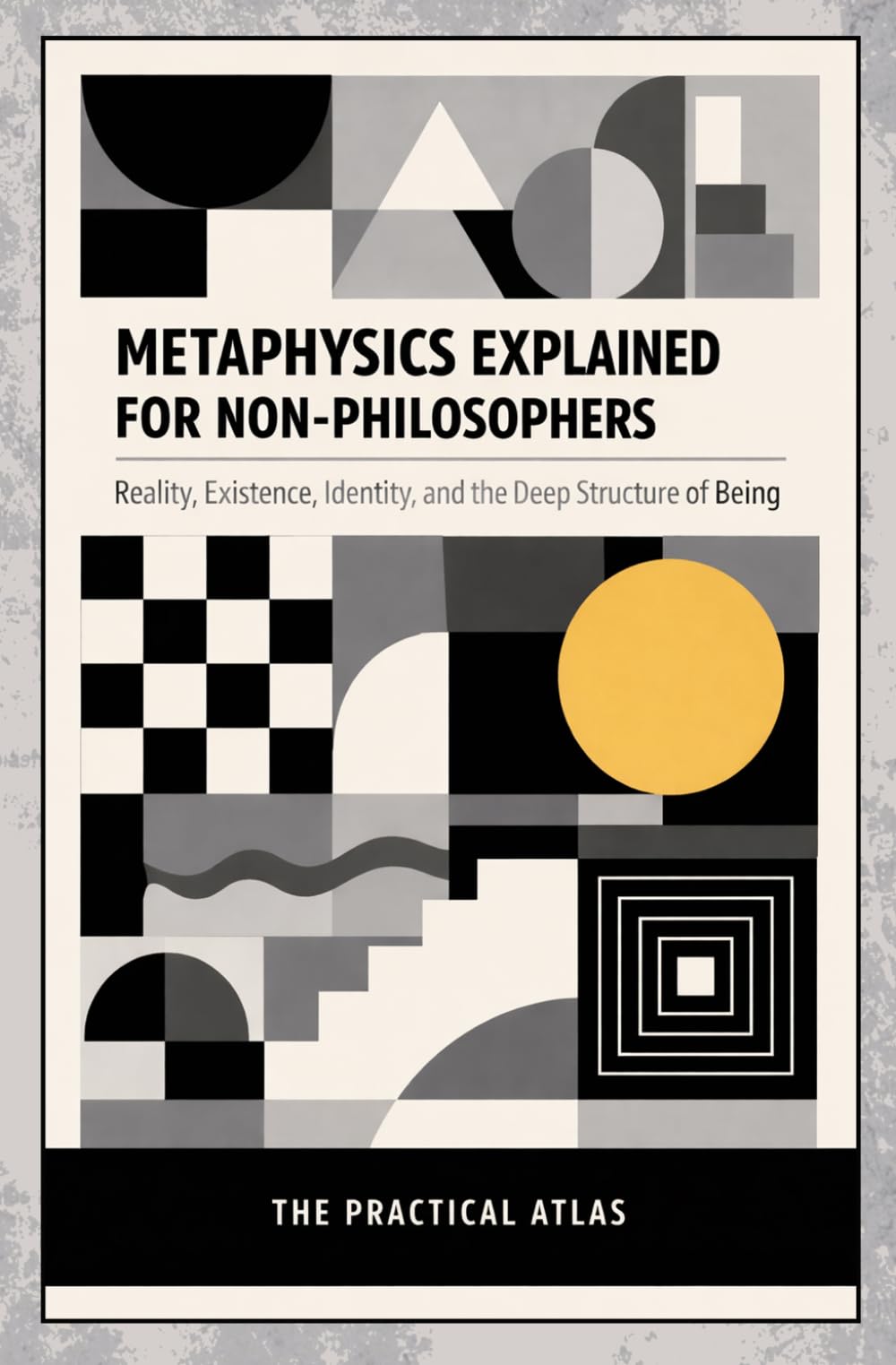 Metaphysics Explained for Non-Philosophers: Reality, Existence, Identity, and the Deep Structure of Being (Half Hour Help Philosophy Explained for Non-Philosophers Series)
