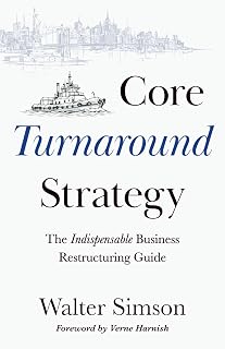 Core Turnaround Strategy: The Indispensable Business Restructuring Guide