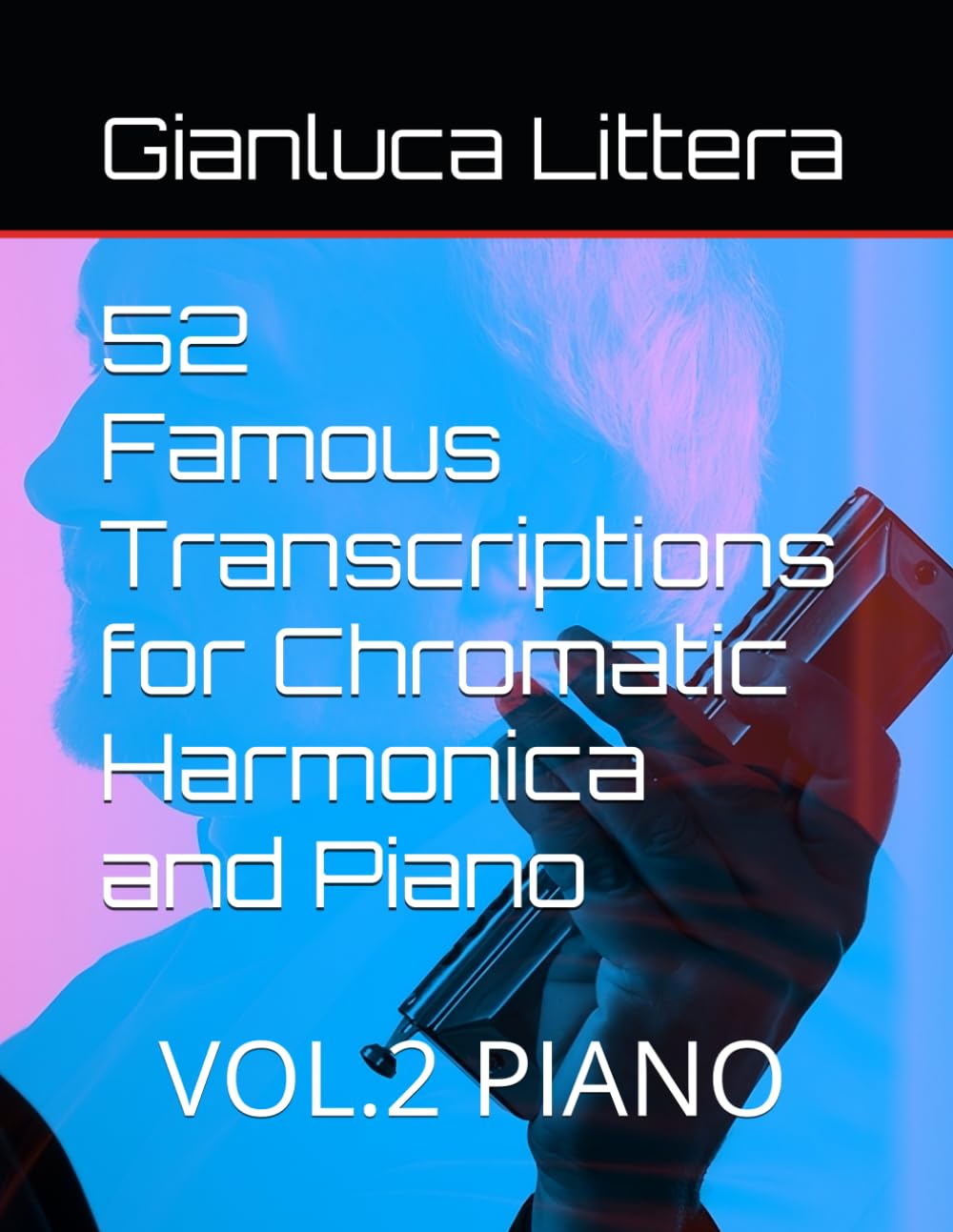 52 Famous Transcriptions for Chromatic Harmonica and Piano: VOL.2 PIANO (Learn to Play the Chromatic Harmonica with Gianluca Littera)