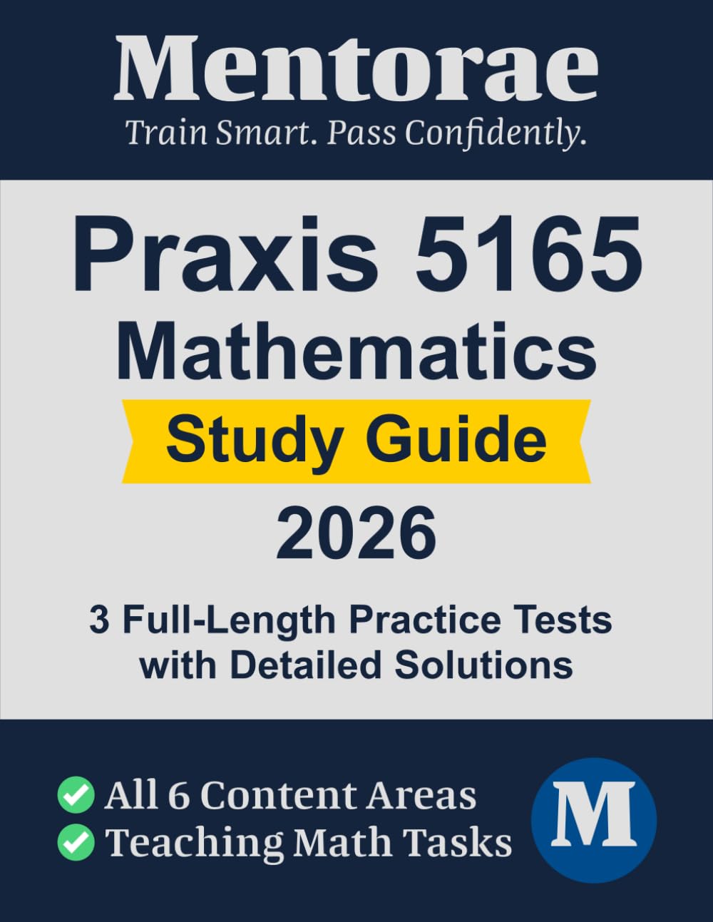Praxis Mathematics (5165) Study Guide: In-Depth Coverage of All Six Content Areas, Tasks of Teaching Mathematics, and Full-Length Practice Tests with Detailed Solutions