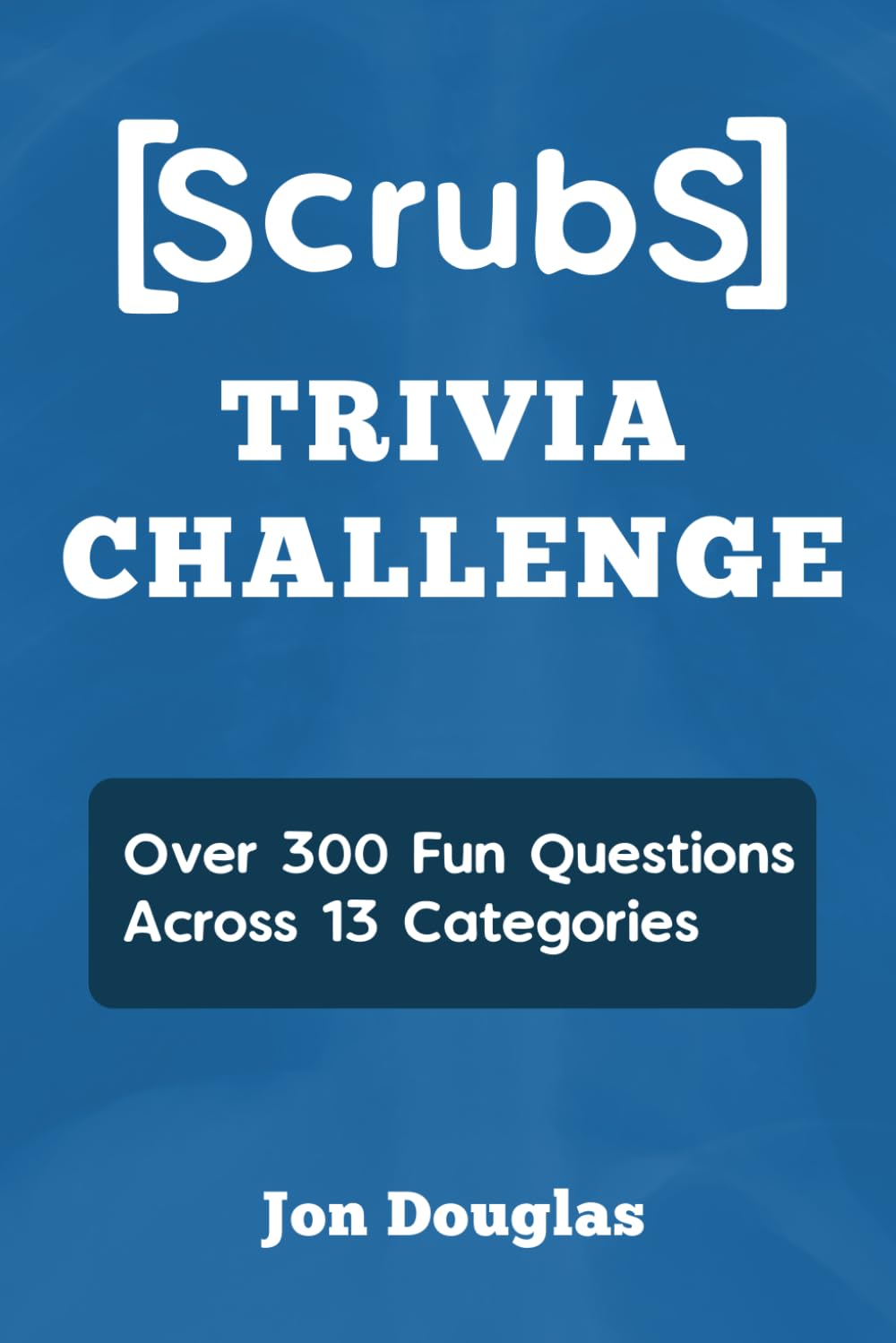 Scrubs Trivia Challenge: Over 300 Fun Questions Across 13 Categories