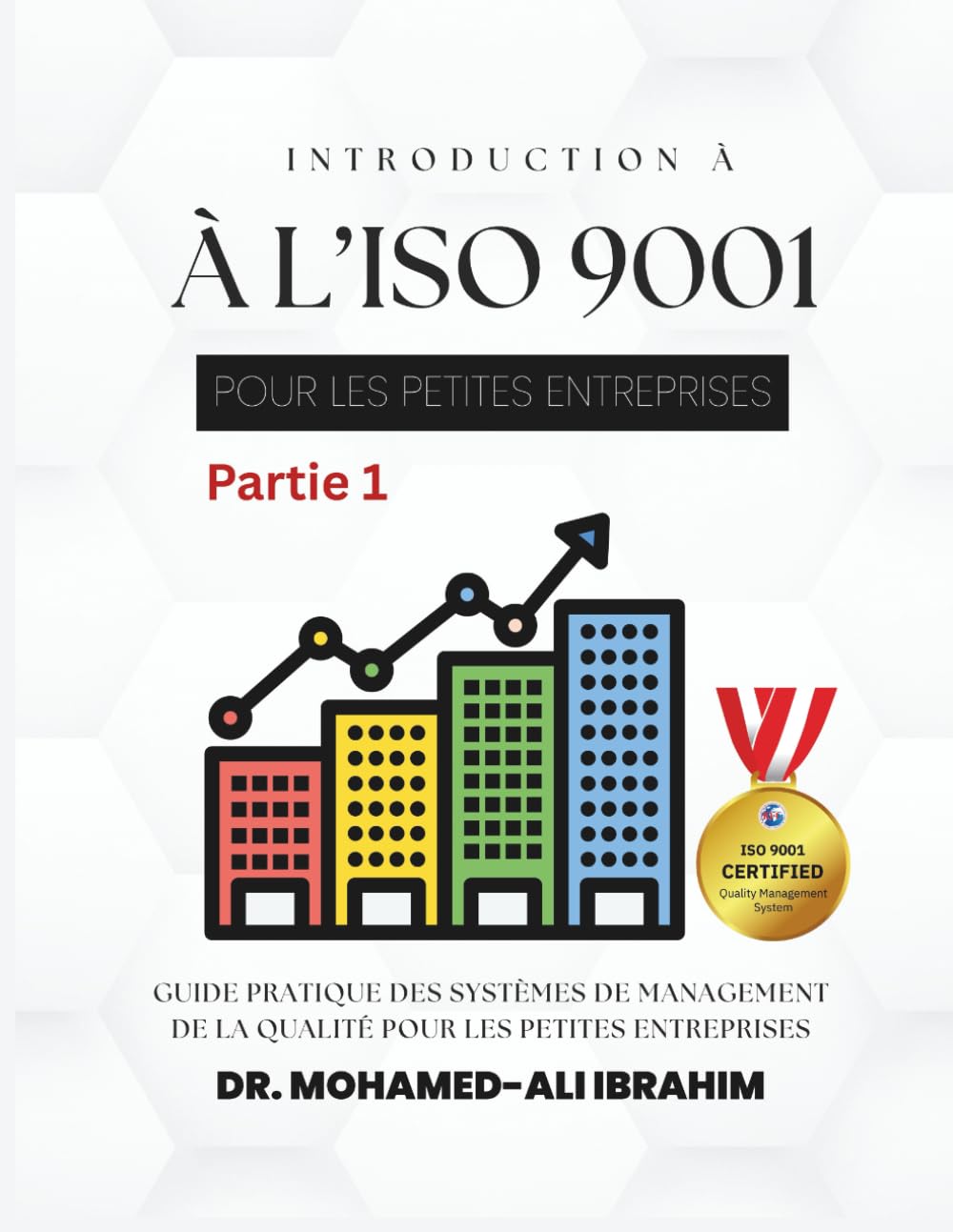 INTRODUCTION À L’ISO 9001 POUR LES PETITES ENTREPRISES Partie 1: Guide pratique des systèmes de management de la qualité pour les petites entreprises ... SMALL ENTERPRISES BOOKS FOR ALL BUSINESSES)
