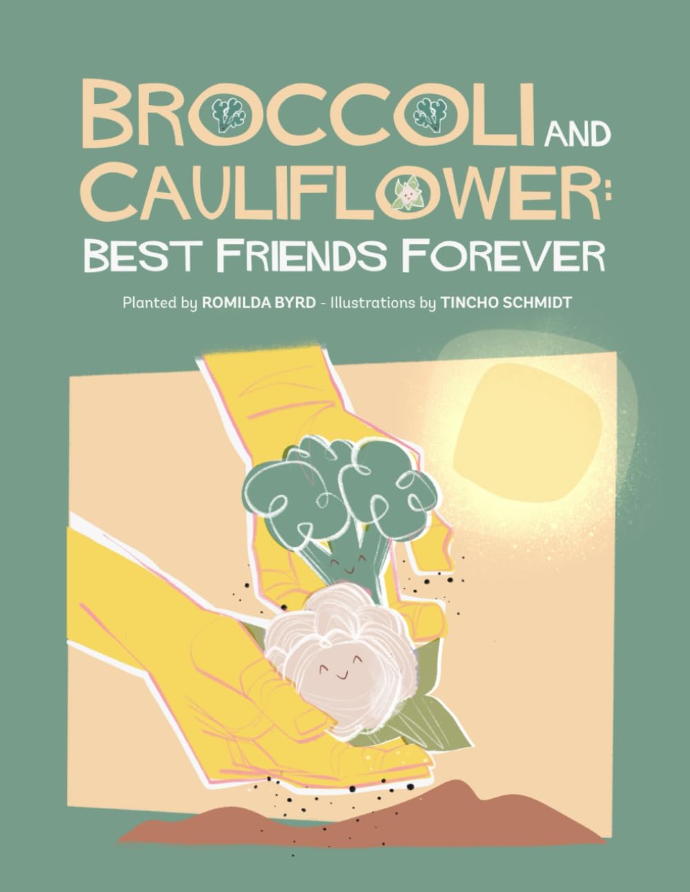 Broccoli and Cauliflower: Best Friends Forever: Broccoli and Cauliflower's friendship grows through perseverance, composting, and the magic of