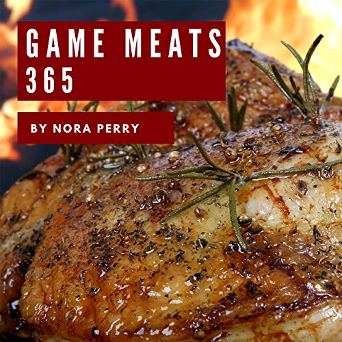 Game Meats 365 Enjoy 365 Days With Amazing Game Meat Recipes In Your