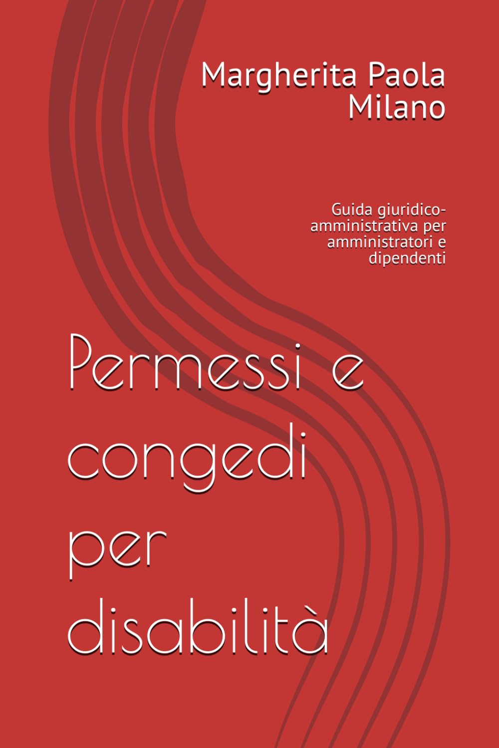 Permessi e congedi per disabilità: Guida giuridico-amministrativa per amministratori e dipendenti