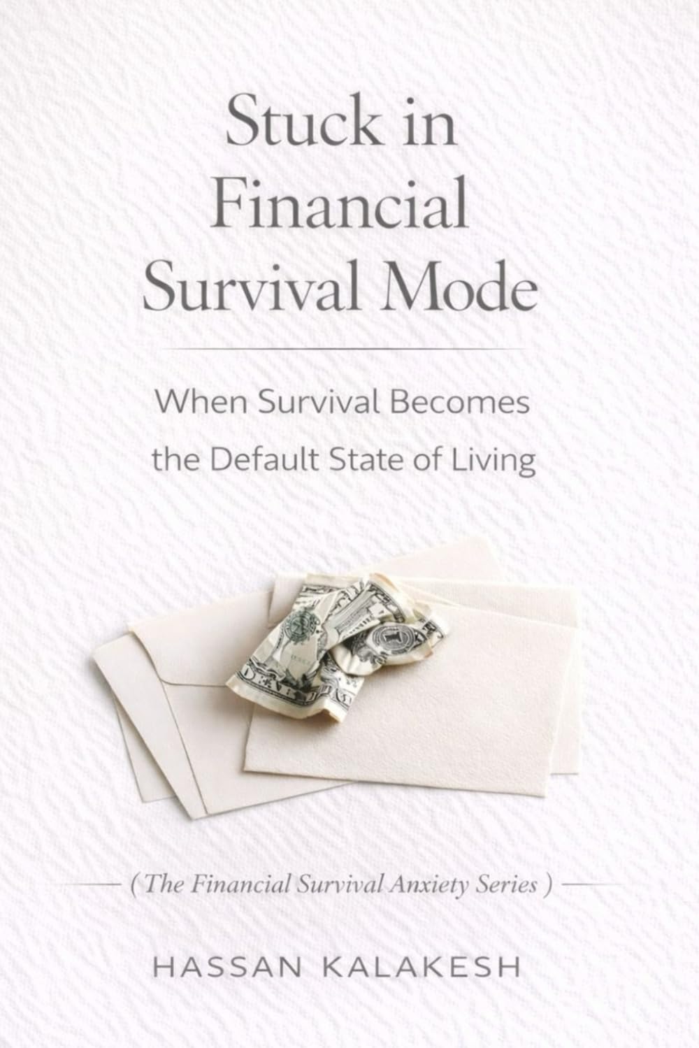 Stuck in Financial Survival Mode: When Survival Becomes the Default State of Living: 10 (The Financial Survival Anxiety Series)