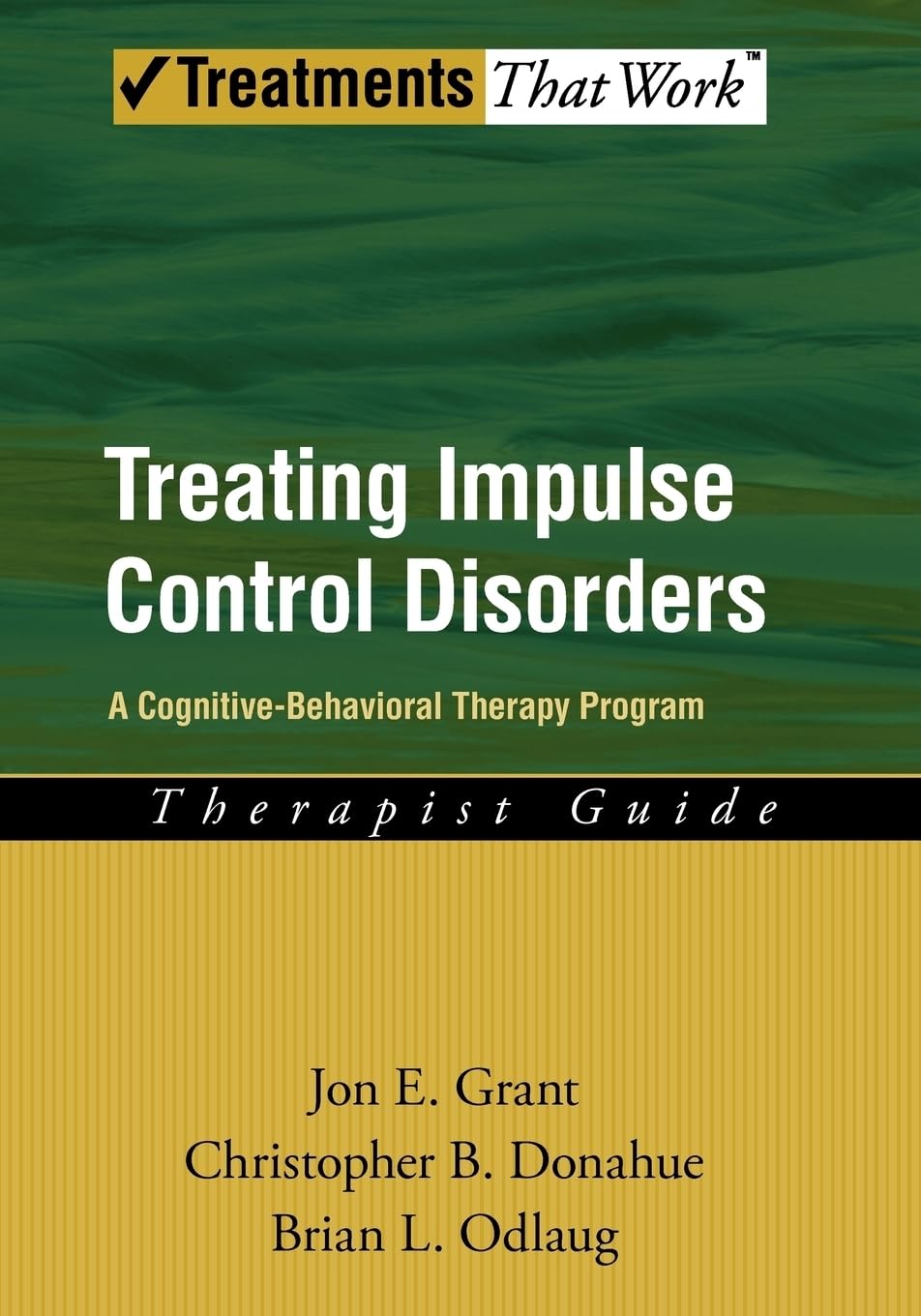 Treating Impulse Control Disorders A Cognitive-Behavioral Therapy Program, Therapist Guide