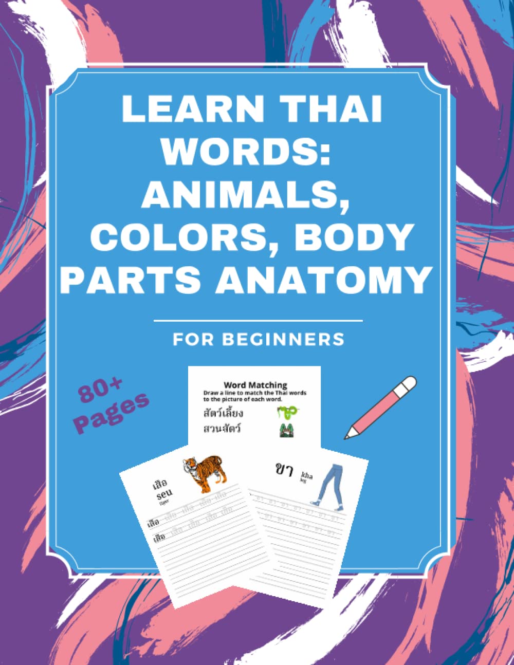 Learn Thai Words: Animals, Colors, Body Parts Anatomy Workbook (Learn Thai for Beginners: Thai Alphabet & Words)
