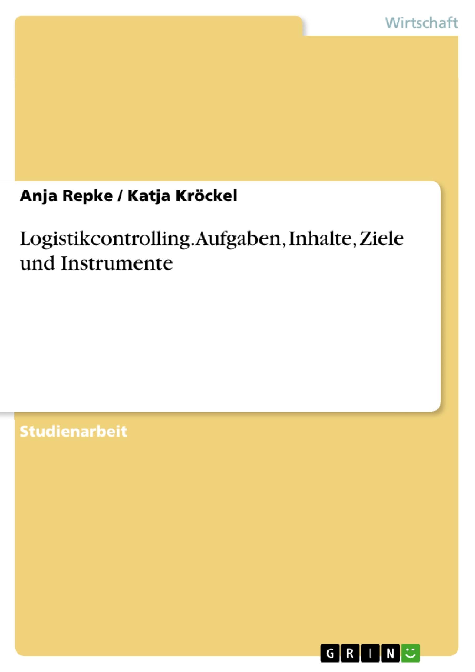 Logistikcontrolling. Aufgaben, Inhalte, Ziele und Instrumente (German Edition)
