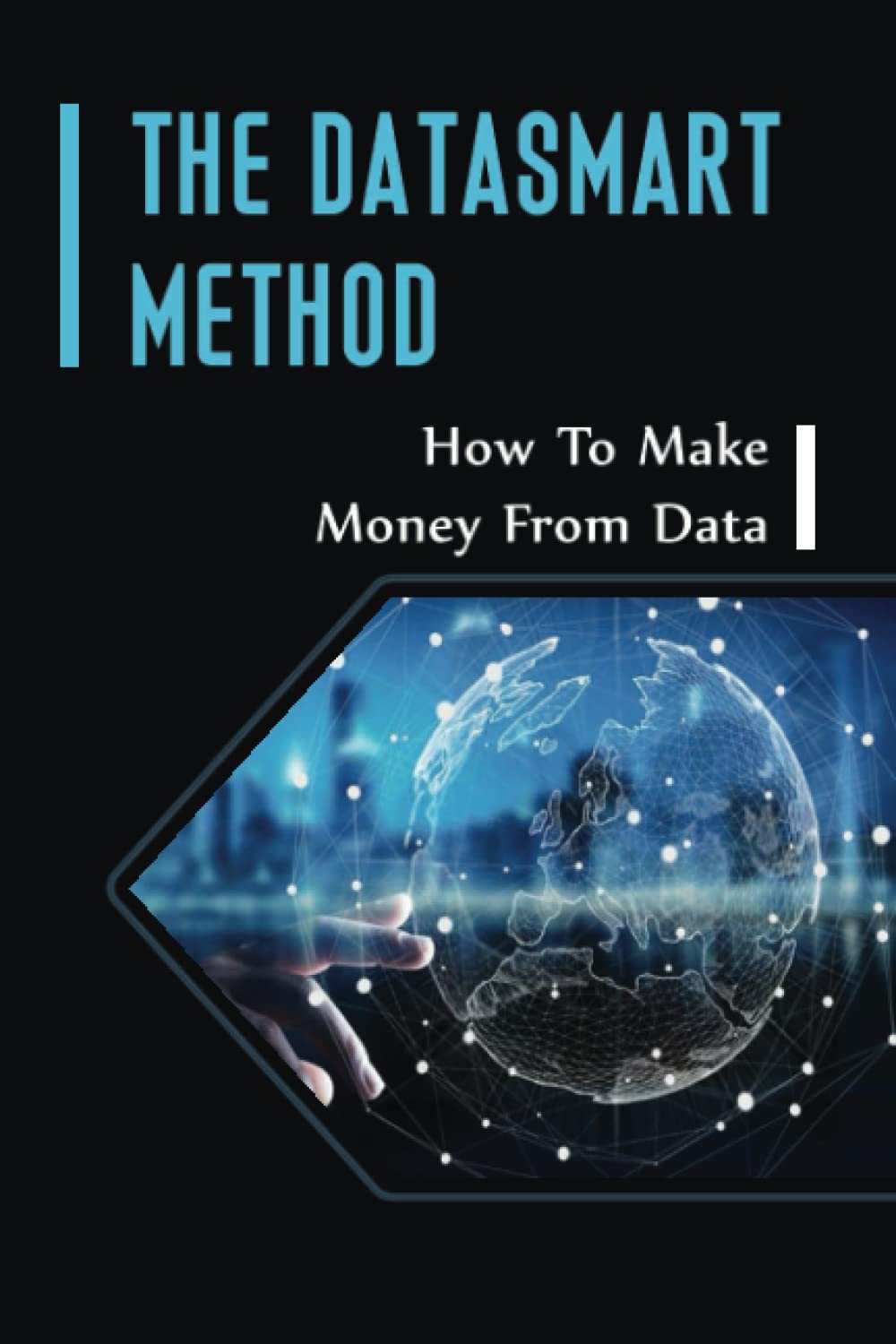 The Datasmart Method: How To Make Money From Data