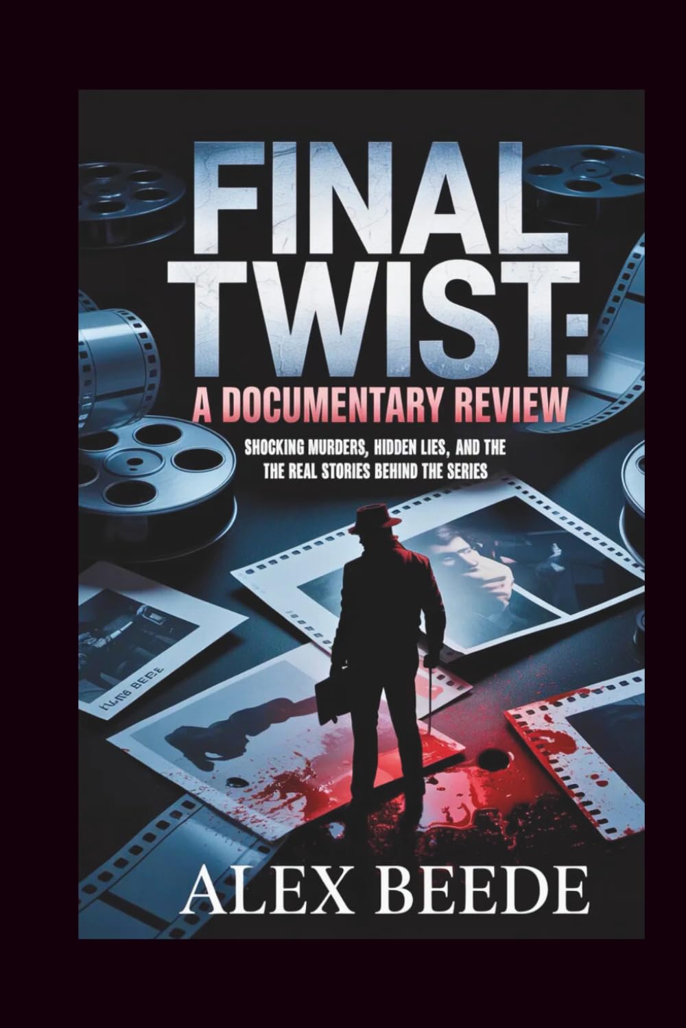Final Twist: A Documentary Review: Shocking Murders, Hidden Lies, And The Real Stories Behind The Series